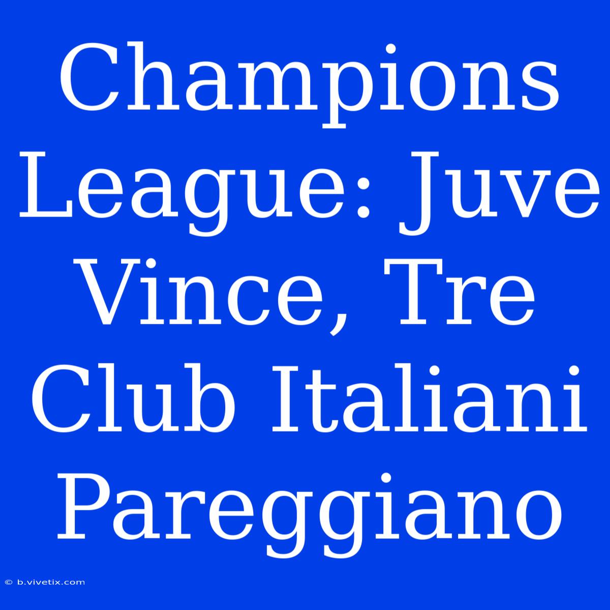 Champions League: Juve Vince, Tre Club Italiani Pareggiano