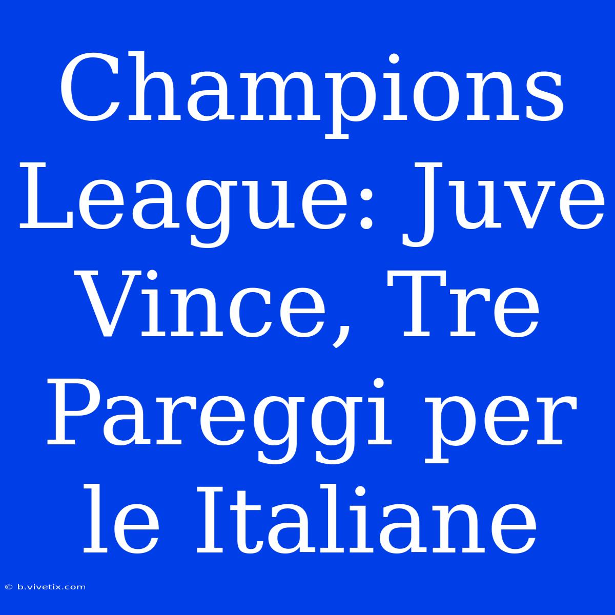 Champions League: Juve Vince, Tre Pareggi Per Le Italiane