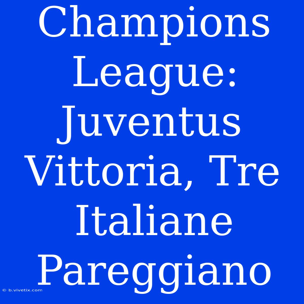 Champions League: Juventus Vittoria, Tre Italiane Pareggiano