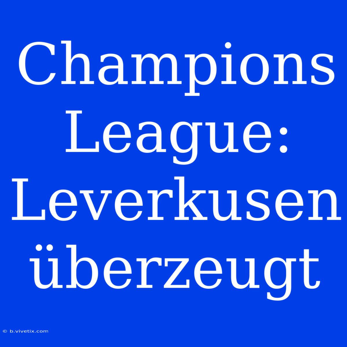 Champions League: Leverkusen Überzeugt