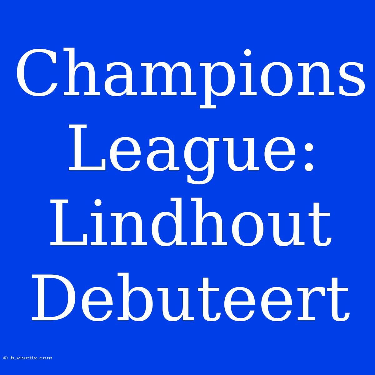 Champions League: Lindhout Debuteert 