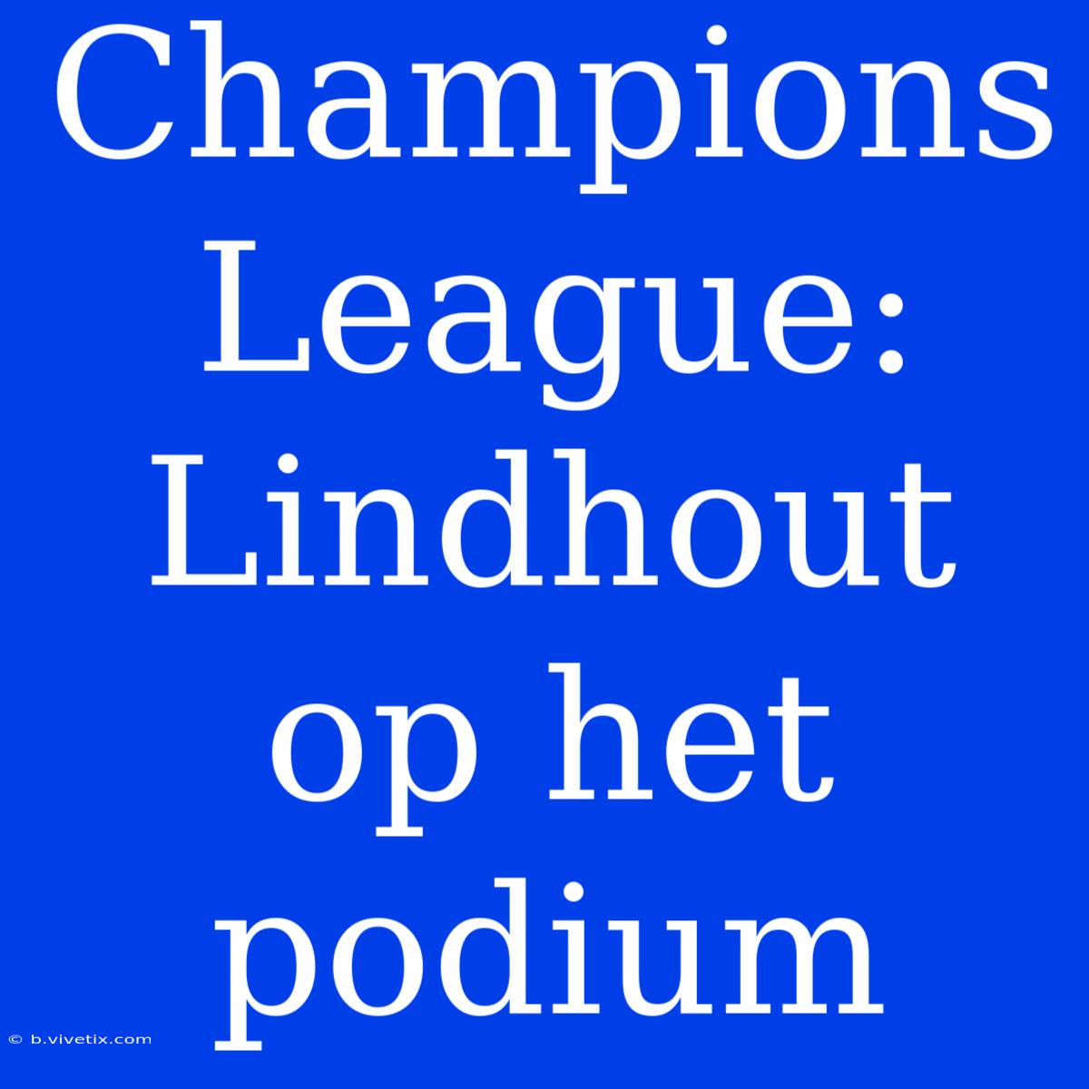 Champions League: Lindhout Op Het Podium 