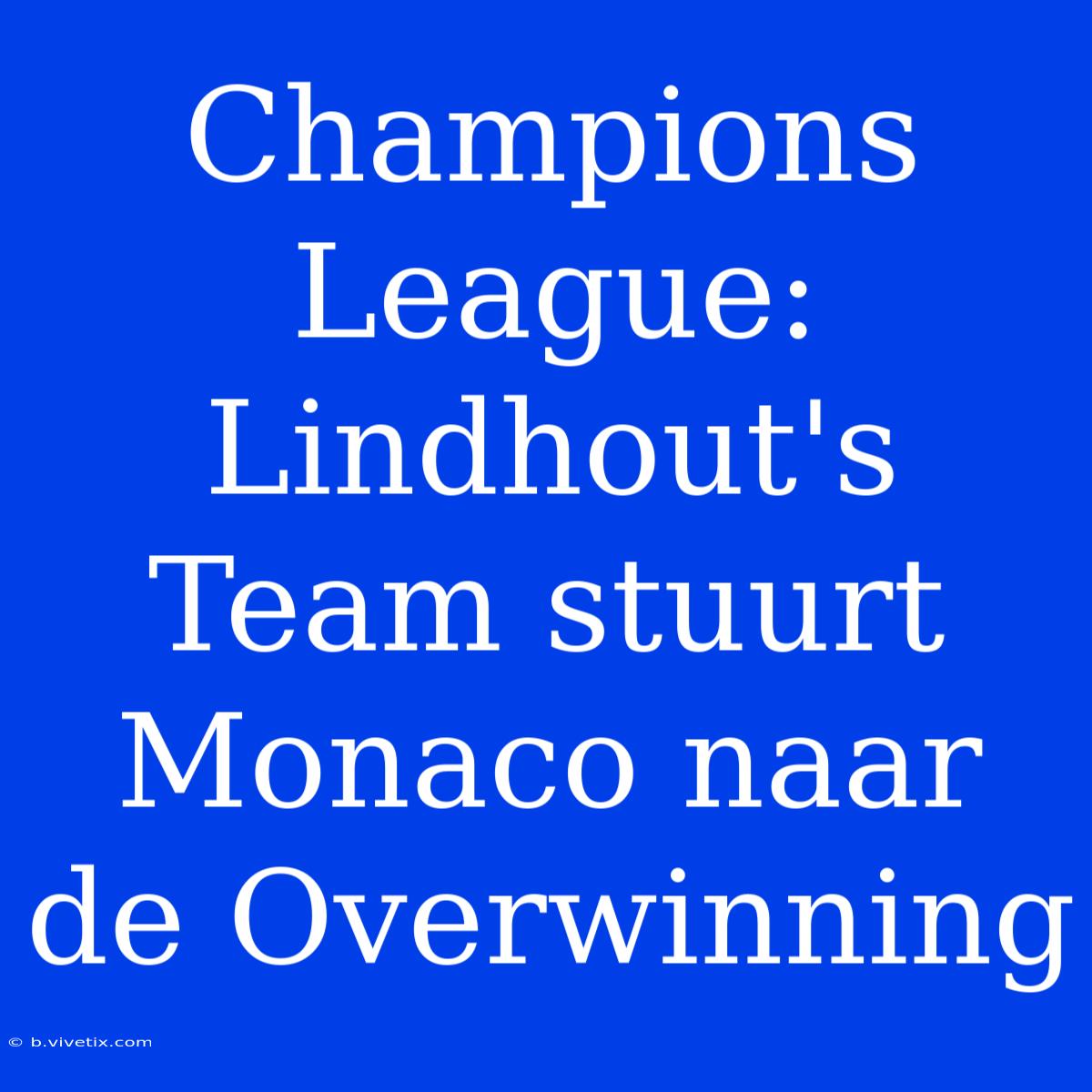 Champions League: Lindhout's Team Stuurt Monaco Naar De Overwinning