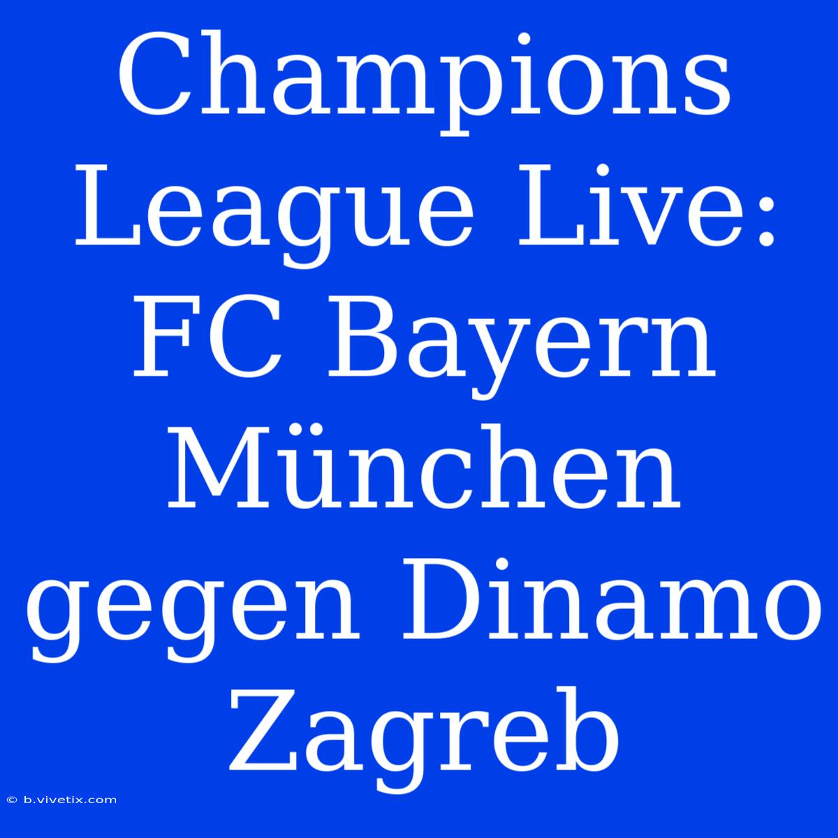 Champions League Live: FC Bayern München Gegen Dinamo Zagreb