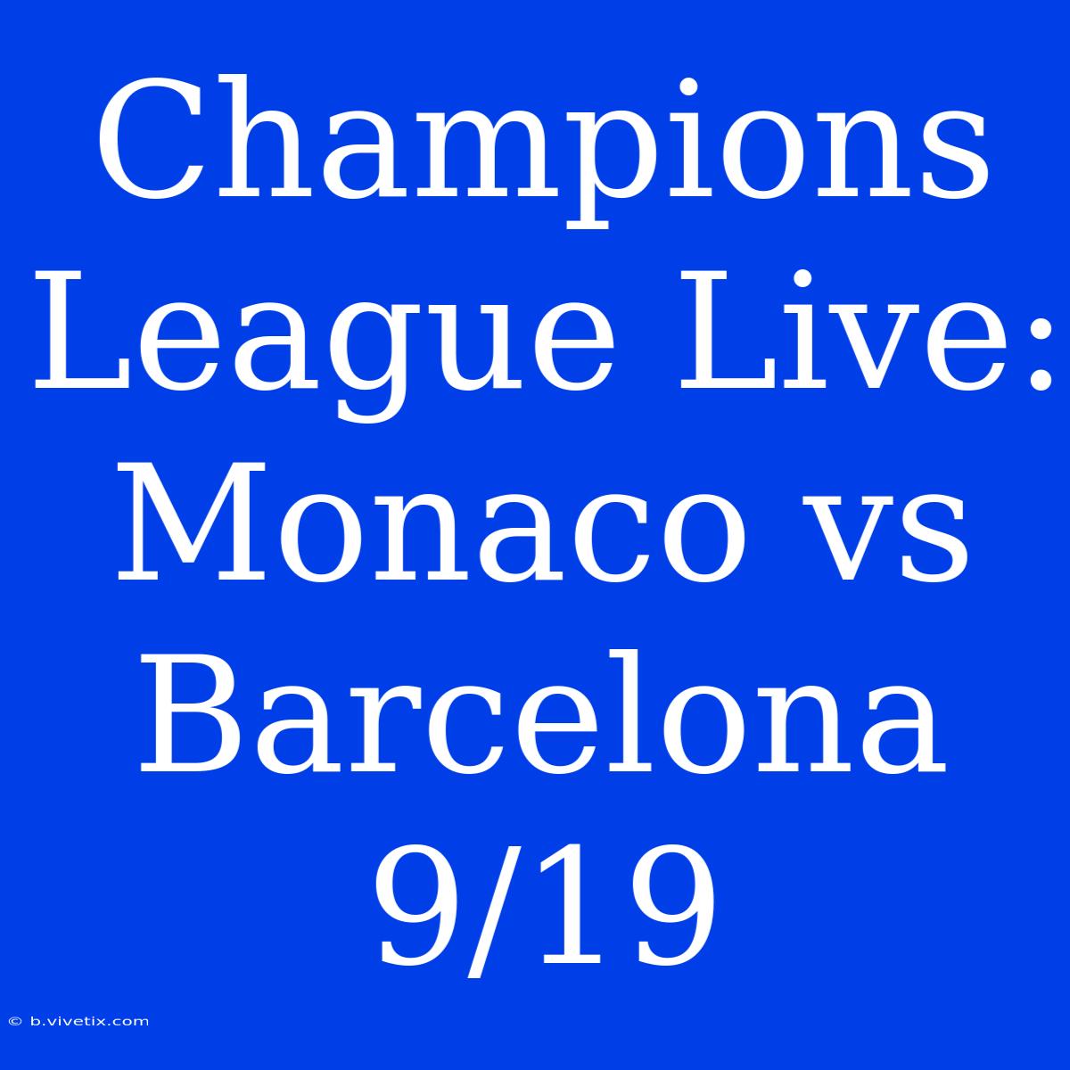 Champions League Live: Monaco Vs Barcelona 9/19