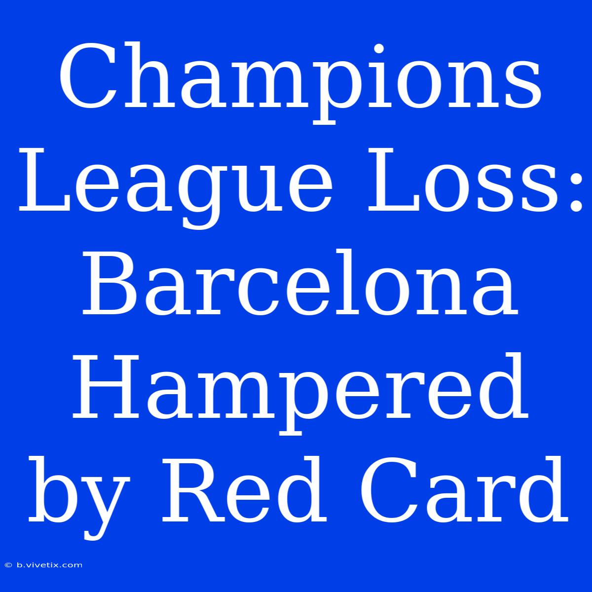 Champions League Loss: Barcelona Hampered By Red Card