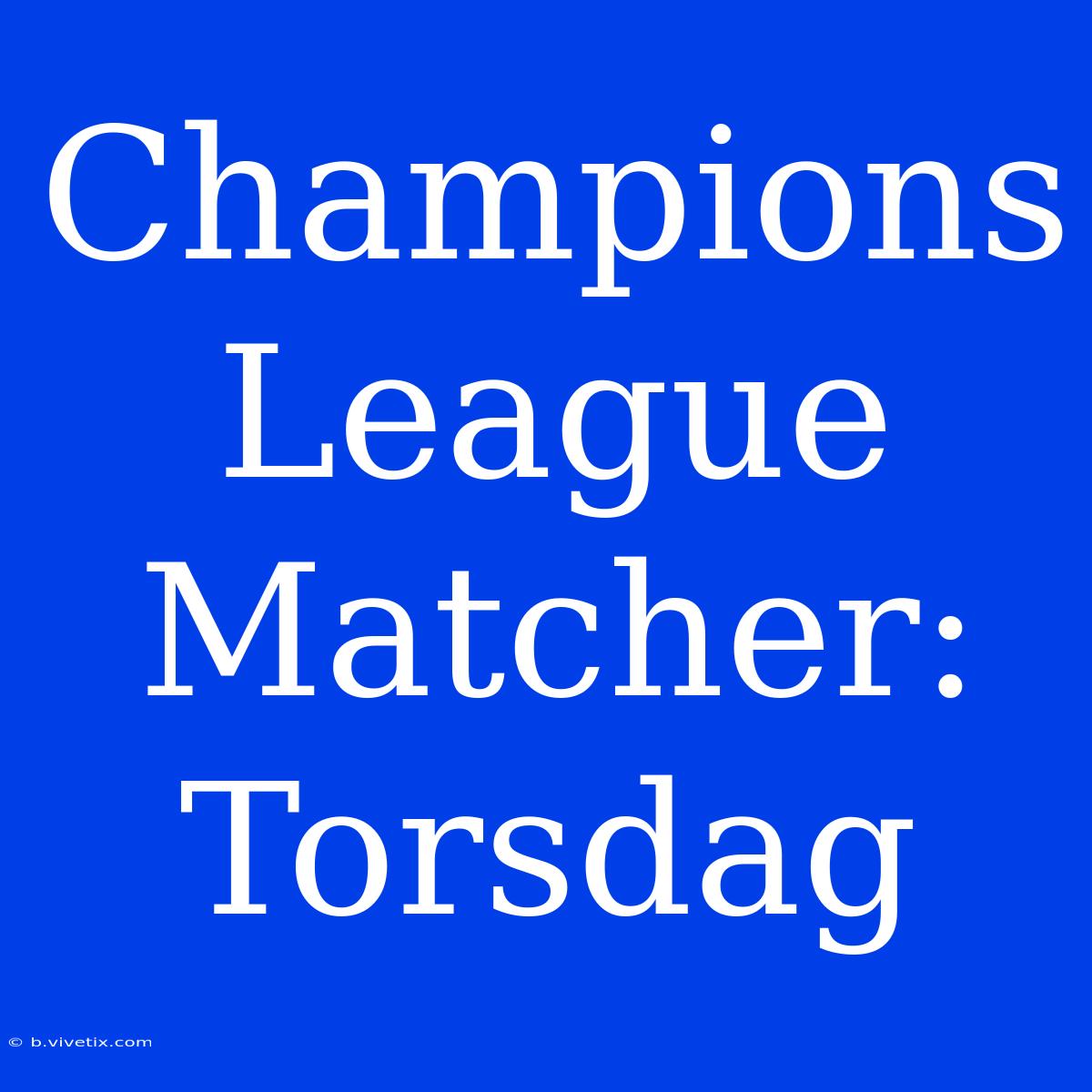 Champions League Matcher: Torsdag