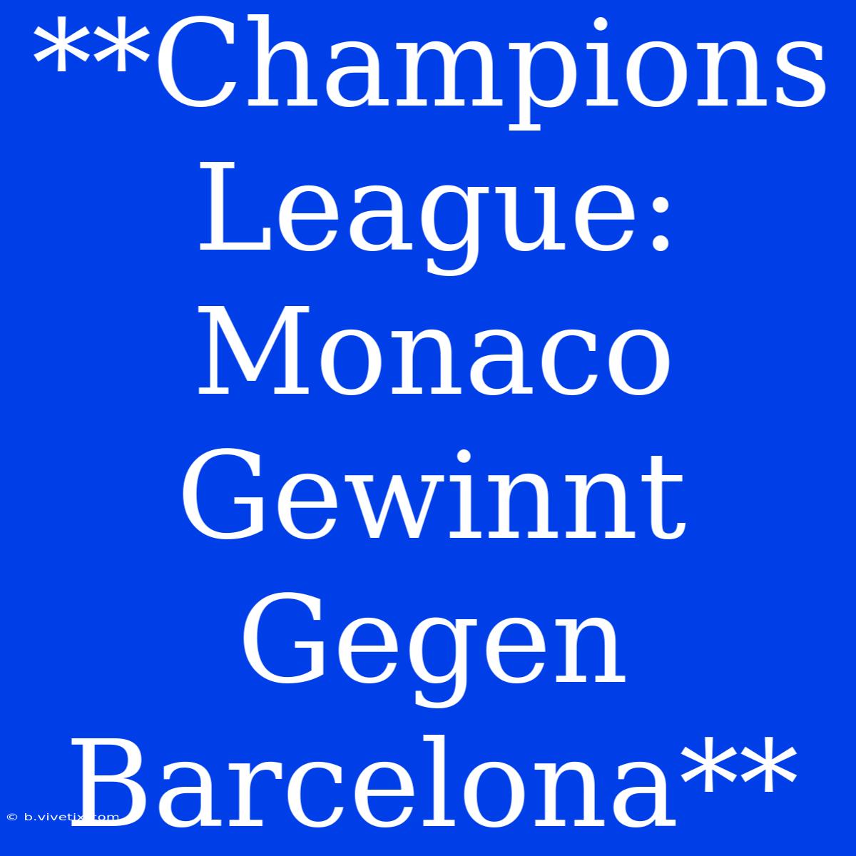 **Champions League: Monaco Gewinnt Gegen Barcelona**