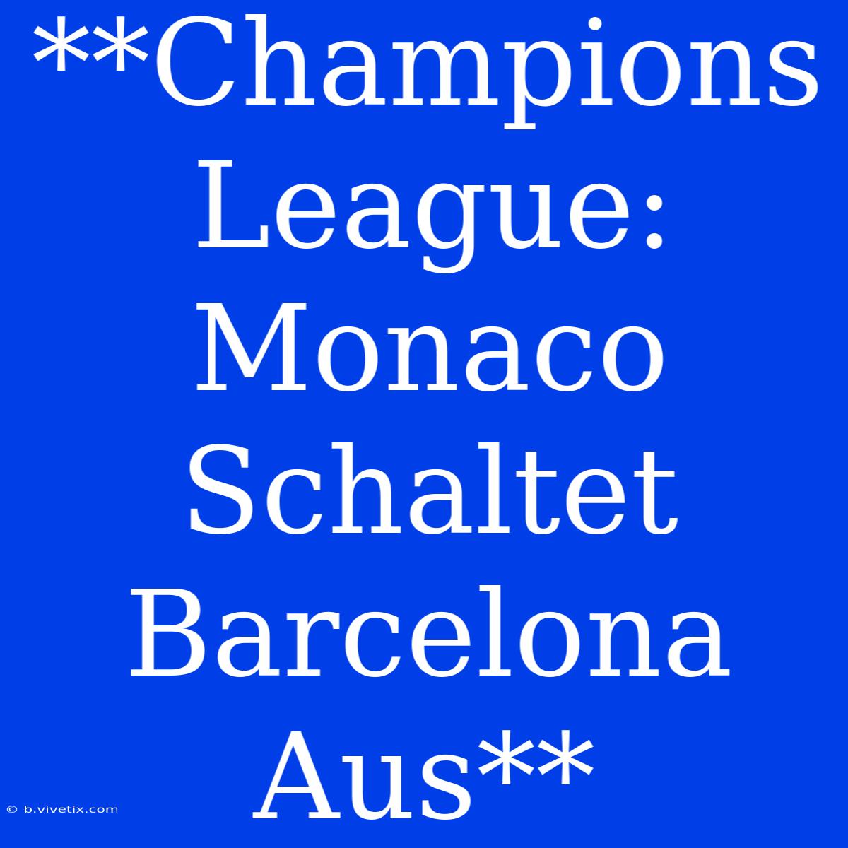 **Champions League: Monaco Schaltet Barcelona Aus**