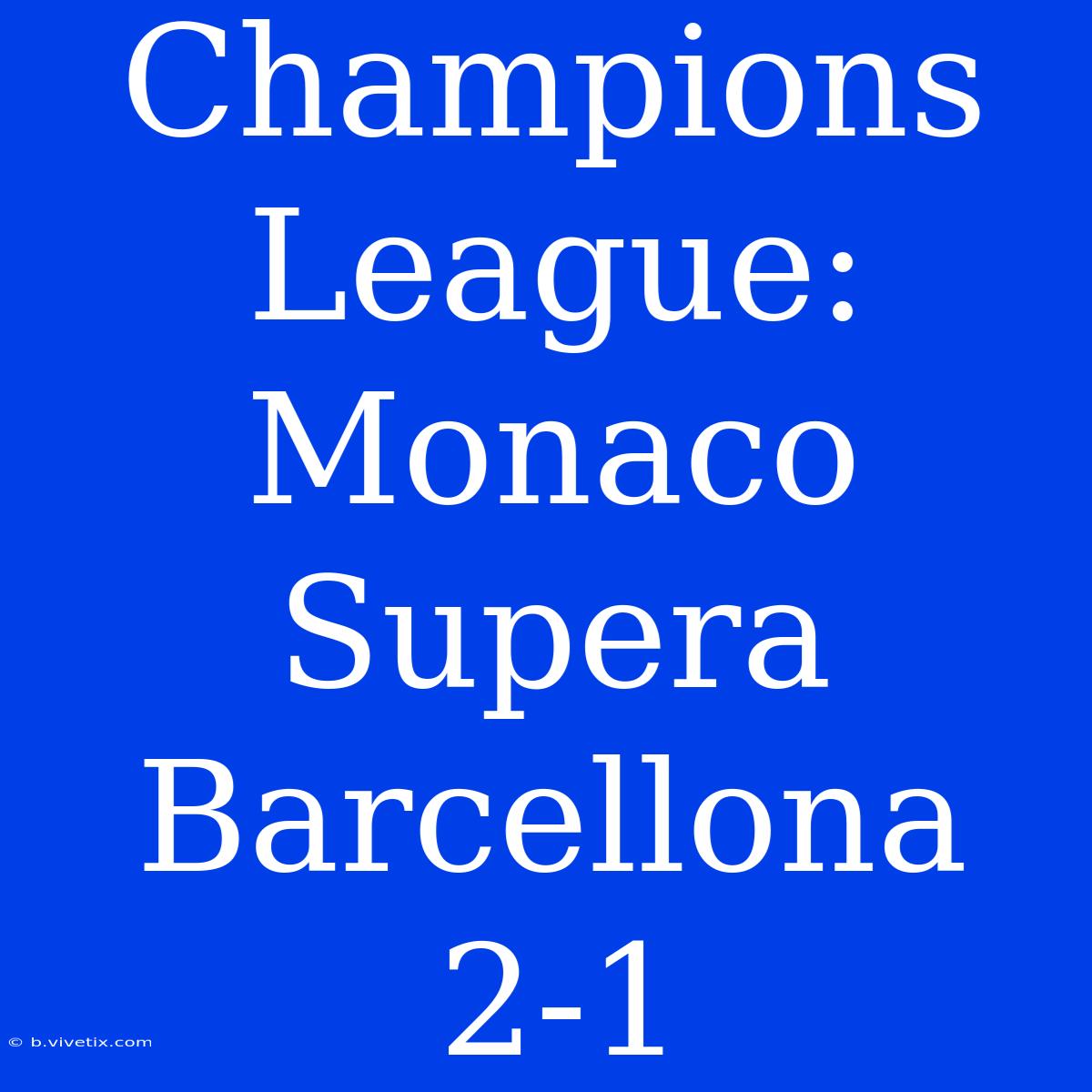 Champions League: Monaco Supera Barcellona 2-1