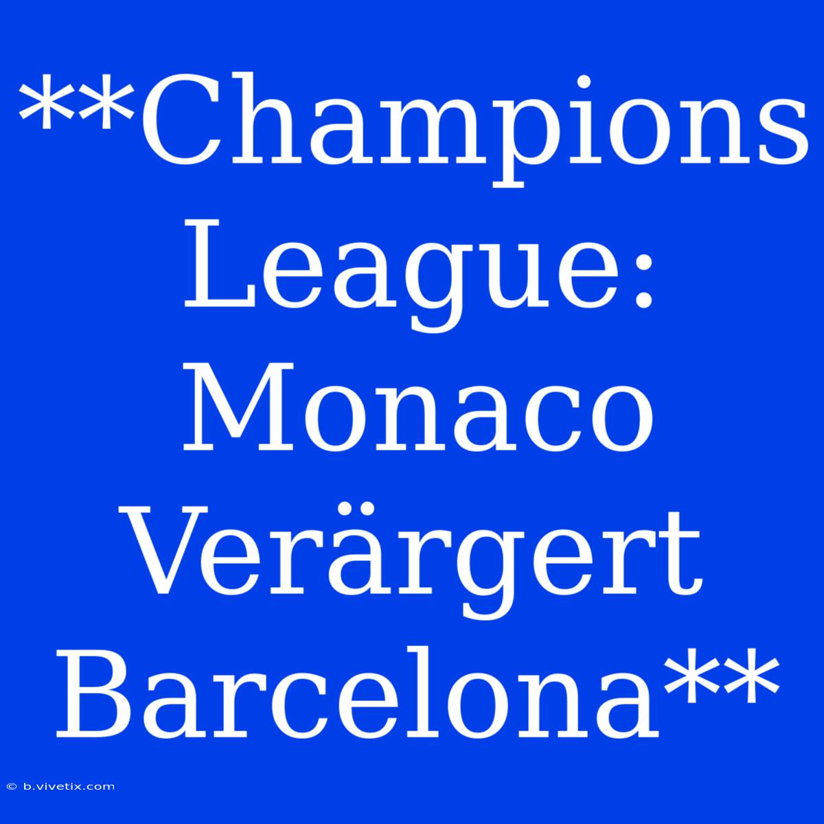 **Champions League: Monaco Verärgert Barcelona**