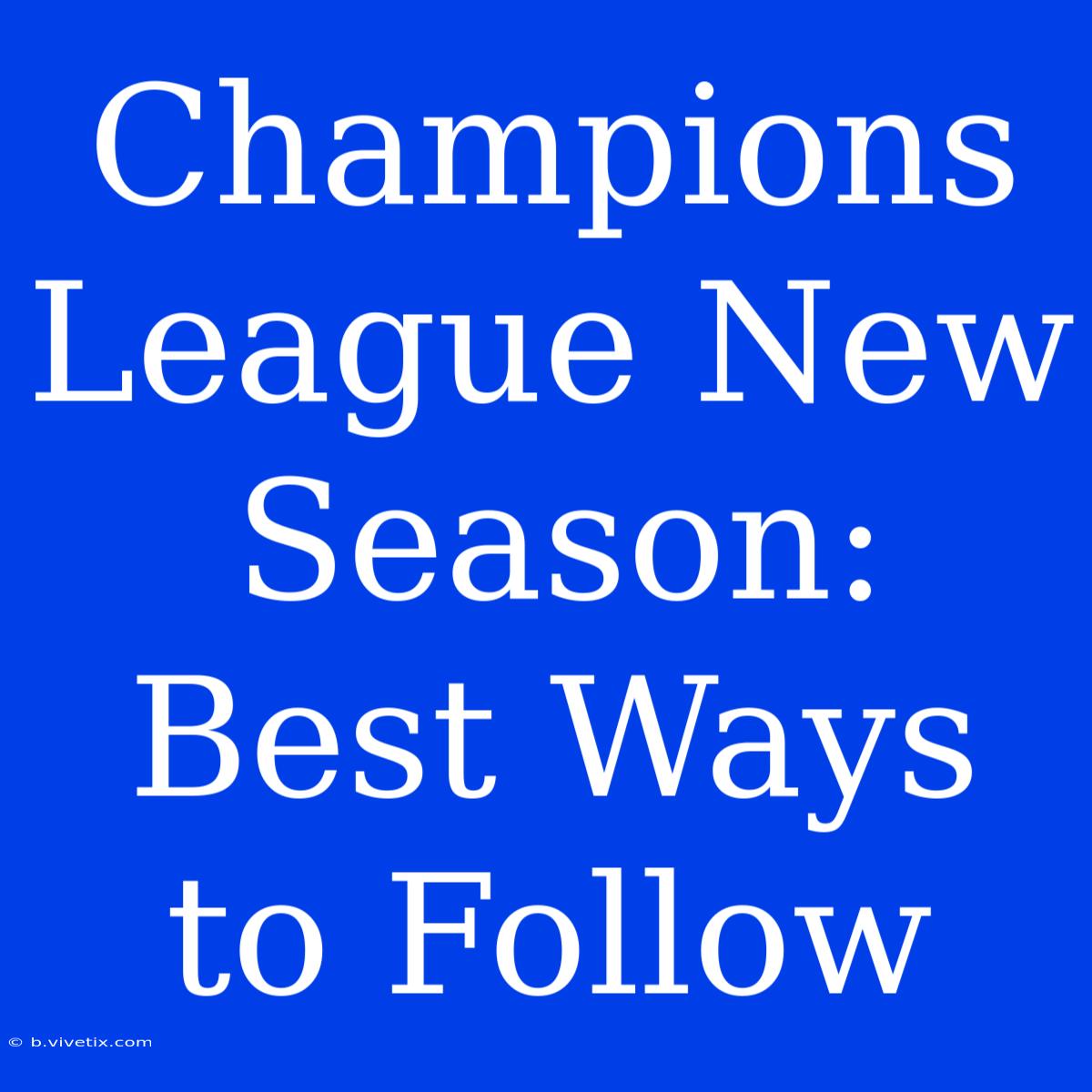 Champions League New Season: Best Ways To Follow