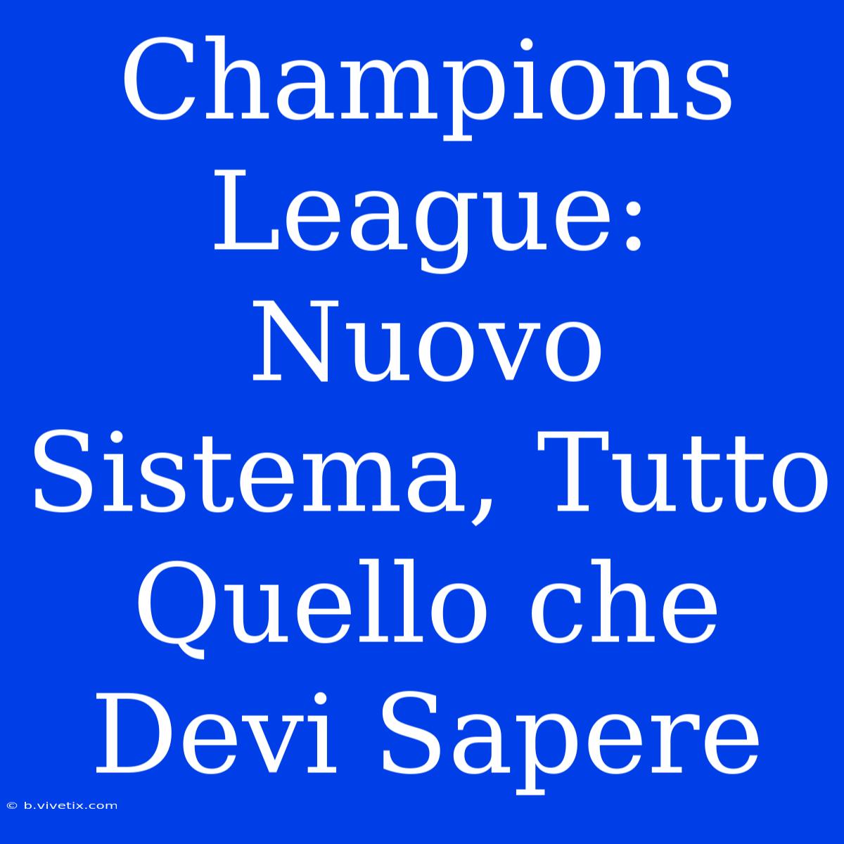 Champions League: Nuovo Sistema, Tutto Quello Che Devi Sapere 