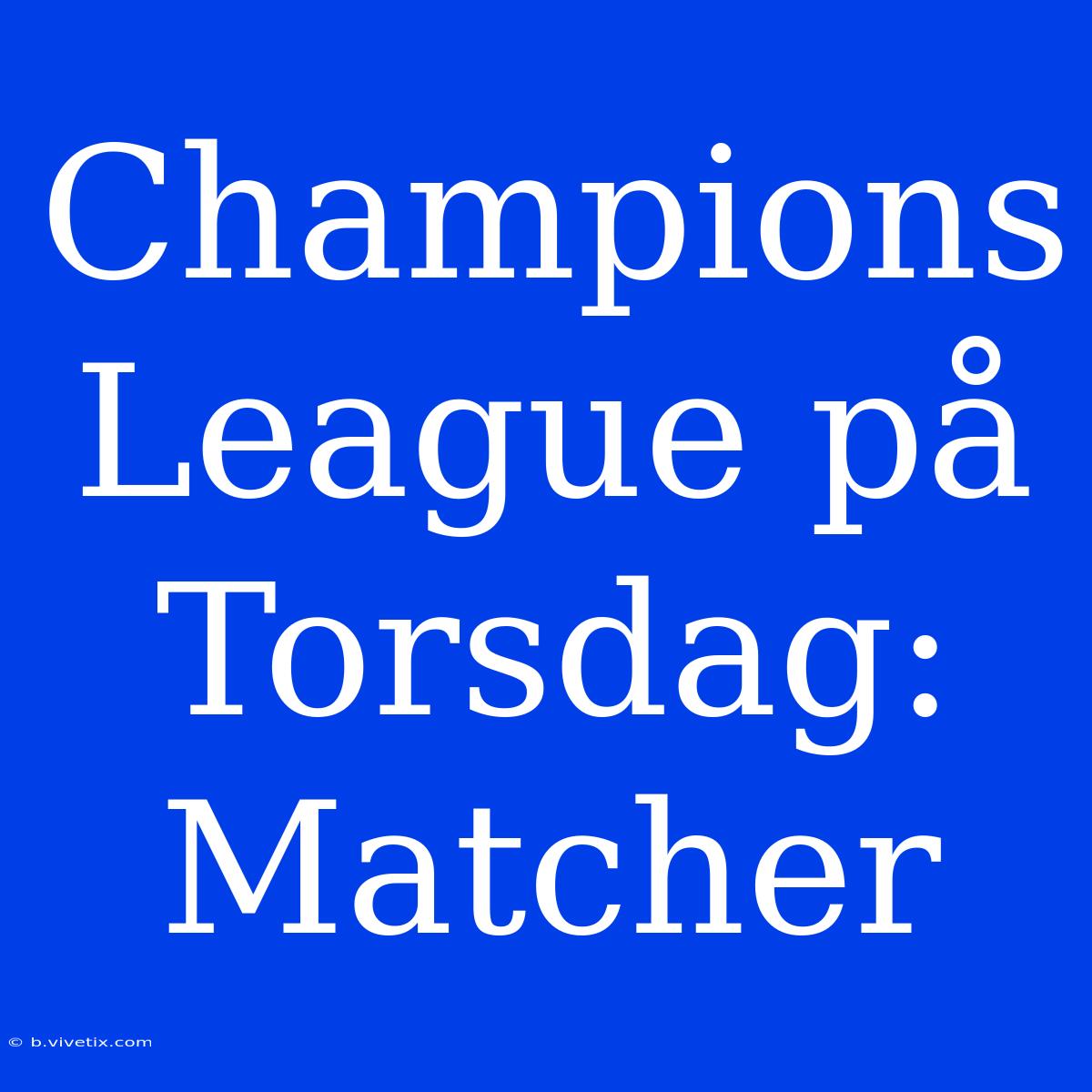 Champions League På Torsdag: Matcher