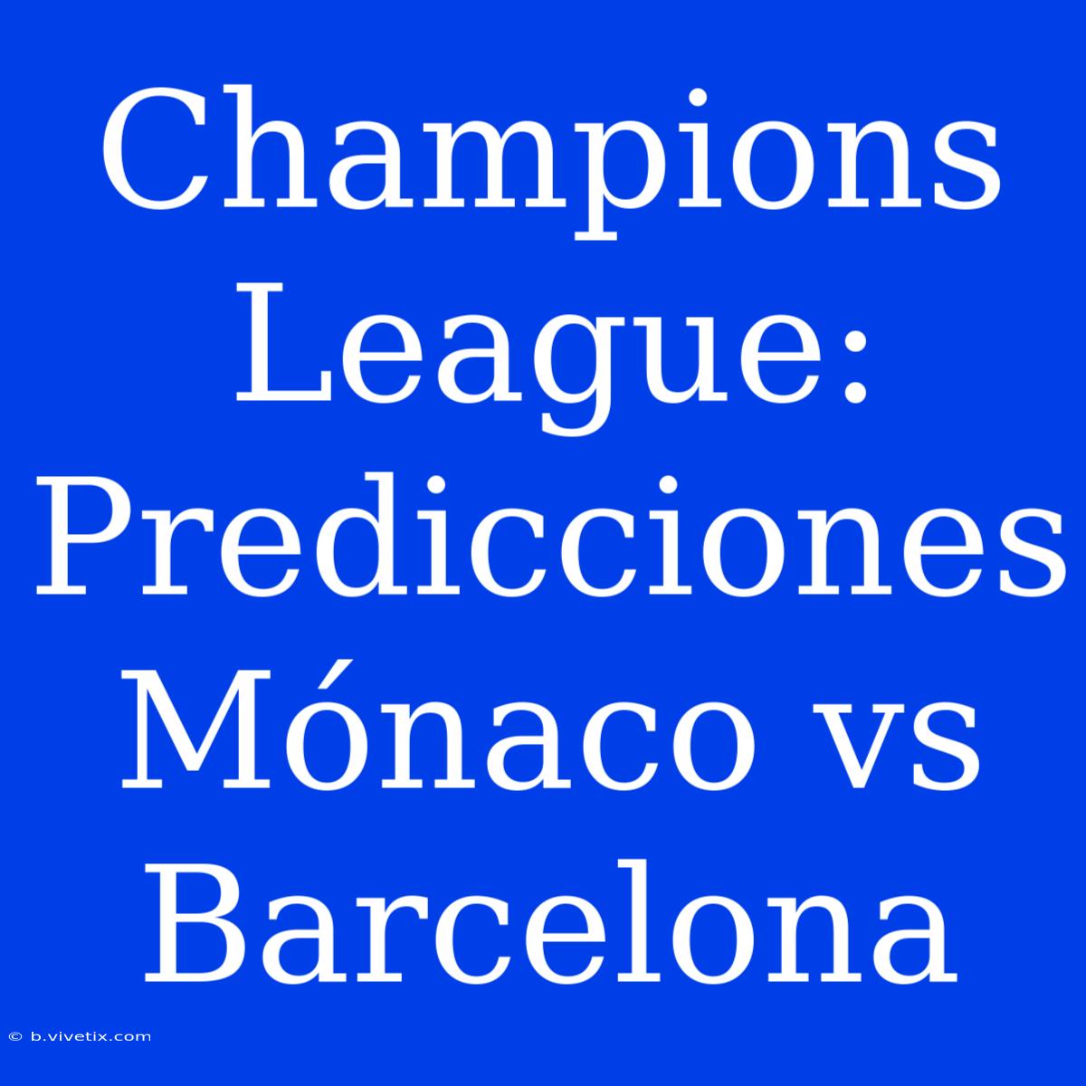 Champions League: Predicciones Mónaco Vs Barcelona