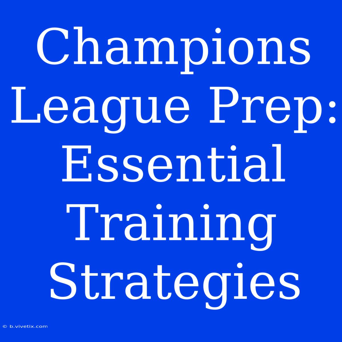 Champions League Prep: Essential Training Strategies