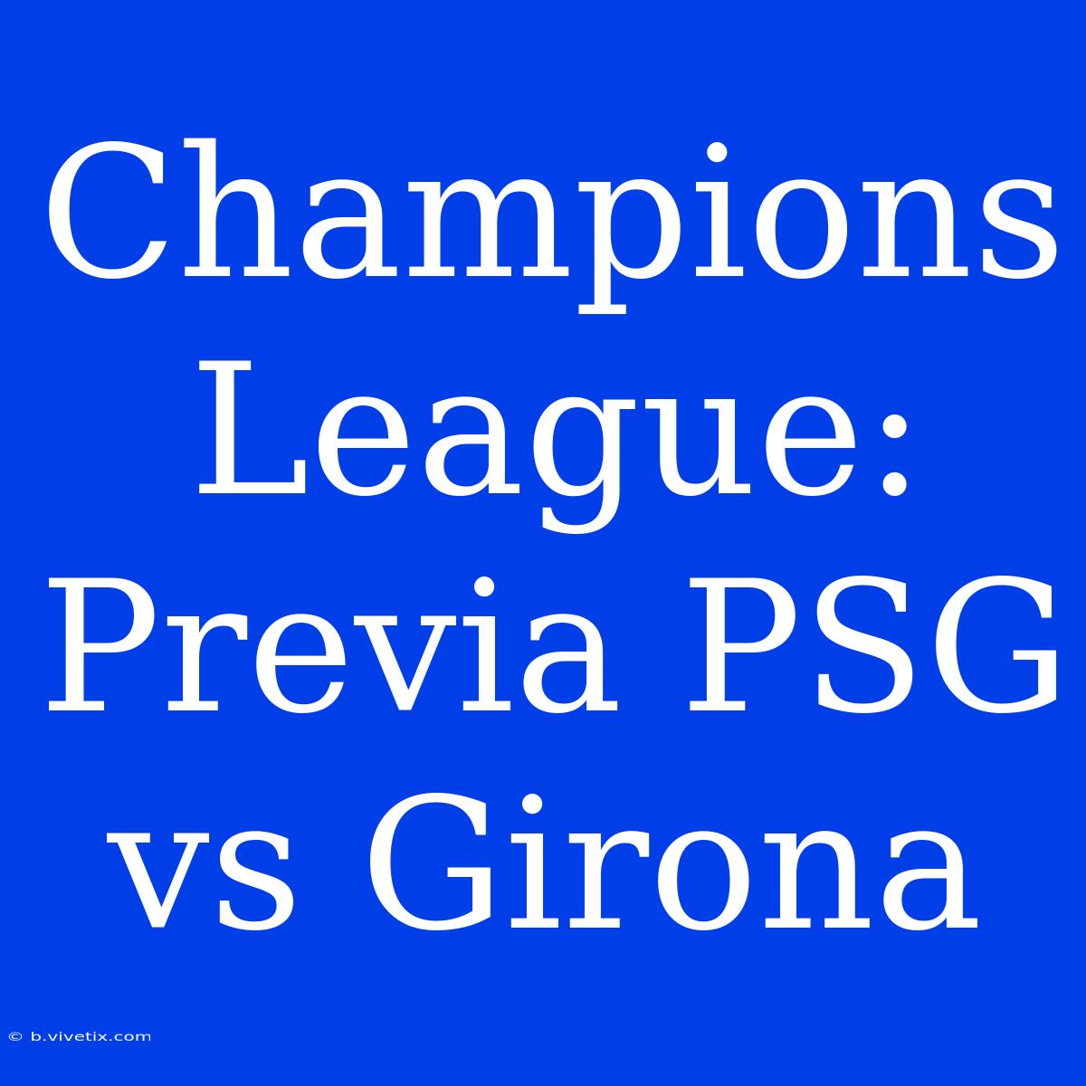 Champions League: Previa PSG Vs Girona