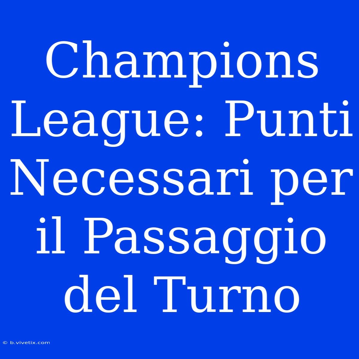 Champions League: Punti Necessari Per Il Passaggio Del Turno