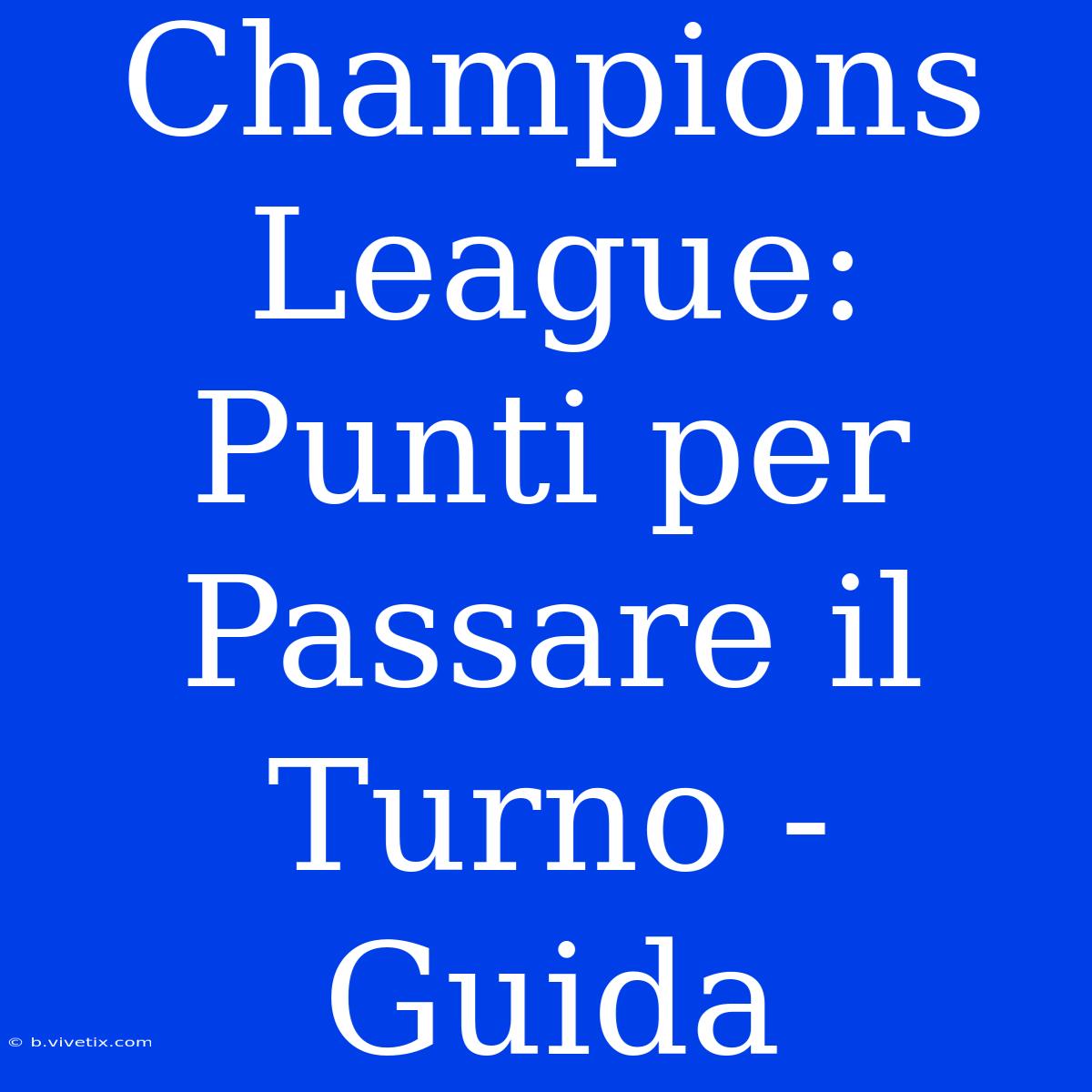 Champions League: Punti Per Passare Il Turno - Guida 