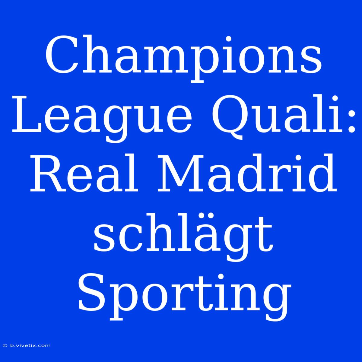 Champions League Quali: Real Madrid Schlägt Sporting