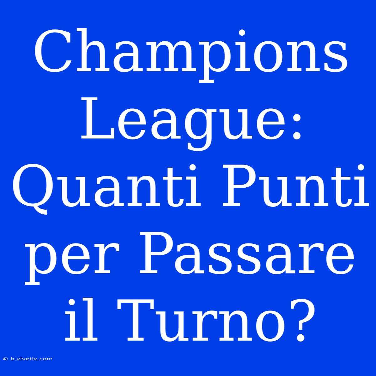 Champions League: Quanti Punti Per Passare Il Turno?