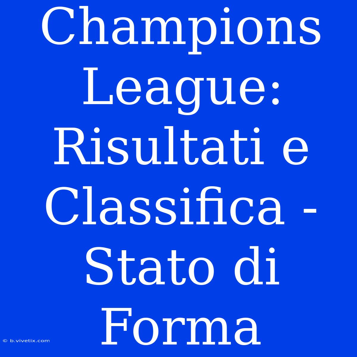 Champions League:  Risultati E Classifica - Stato Di Forma