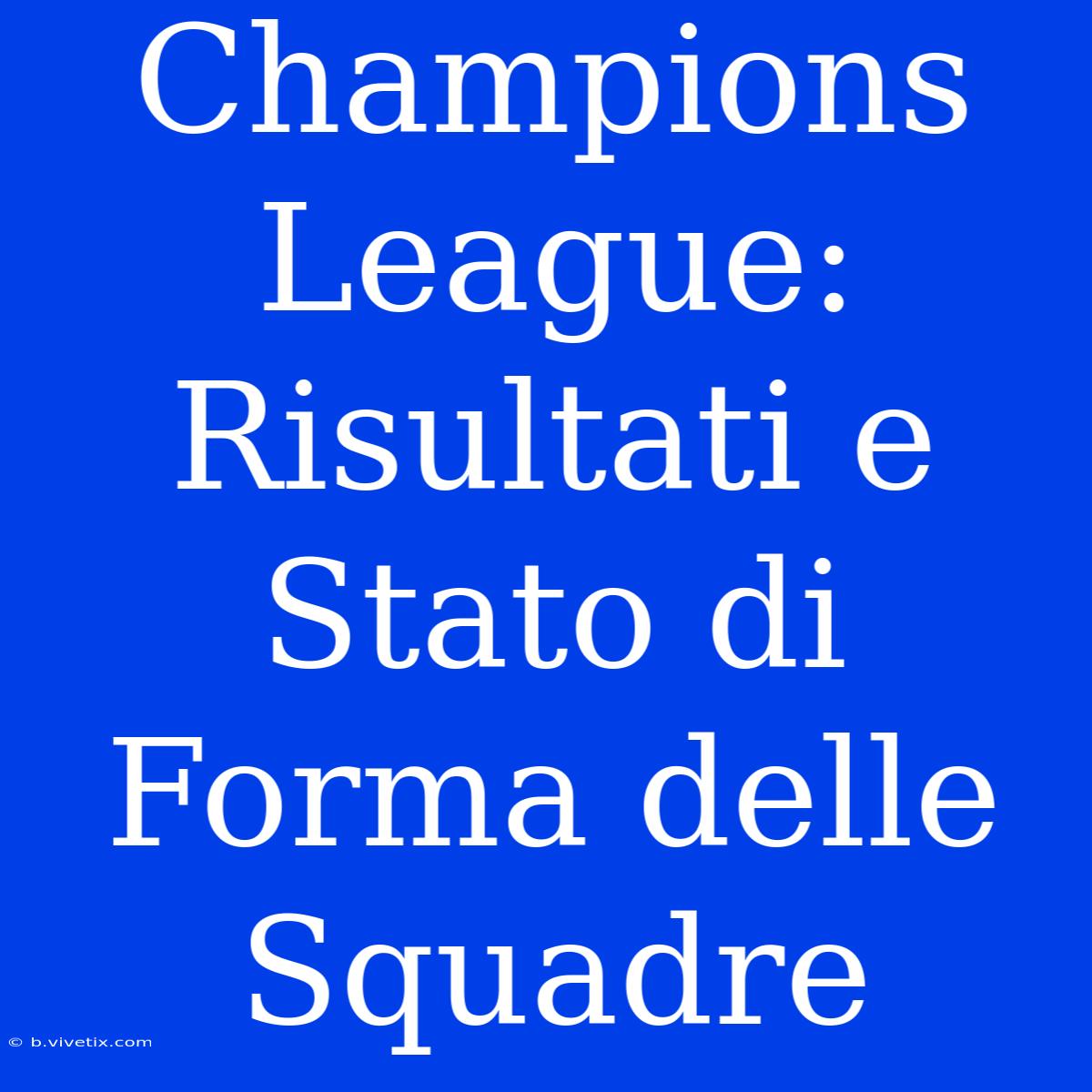 Champions League: Risultati E Stato Di Forma Delle Squadre