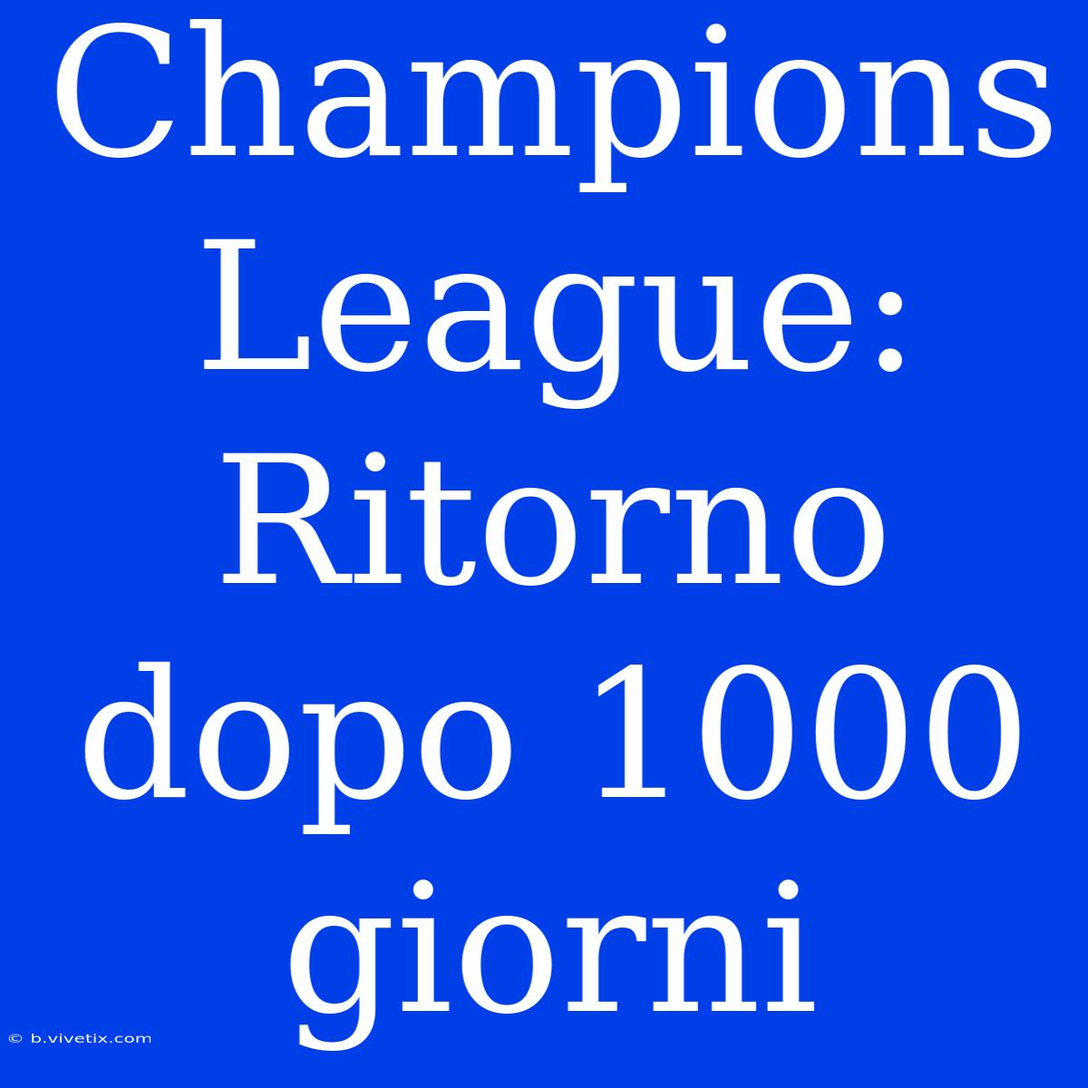 Champions League: Ritorno Dopo 1000 Giorni