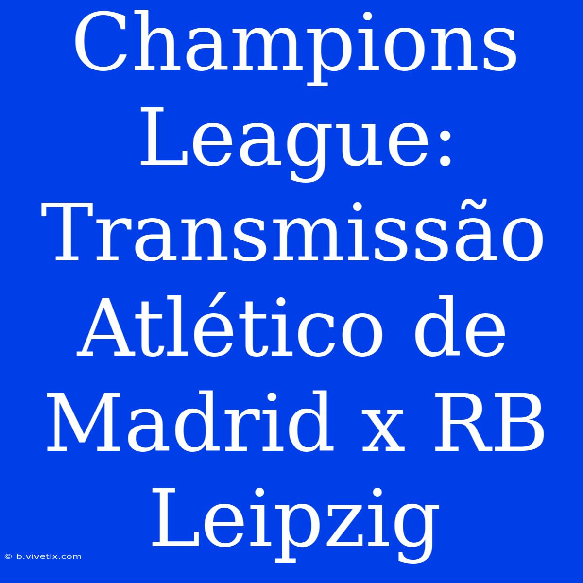 Champions League: Transmissão Atlético De Madrid X RB Leipzig