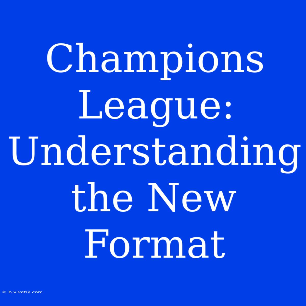 Champions League: Understanding The New Format