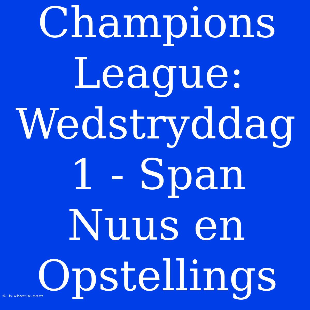 Champions League: Wedstryddag 1 - Span Nuus En Opstellings