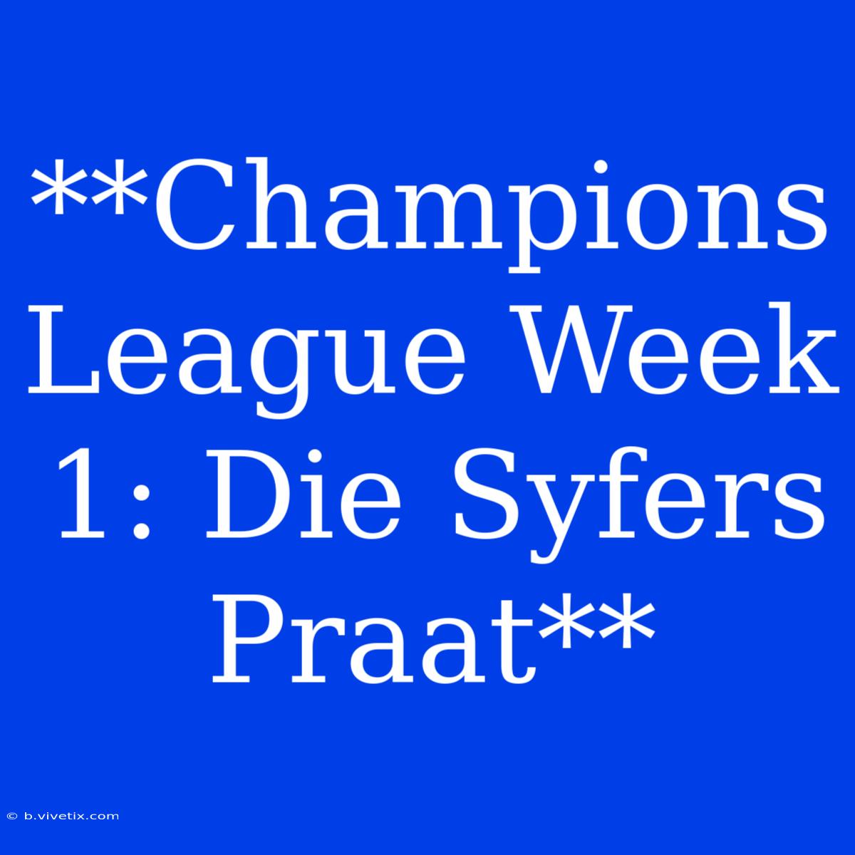 **Champions League Week 1: Die Syfers Praat**