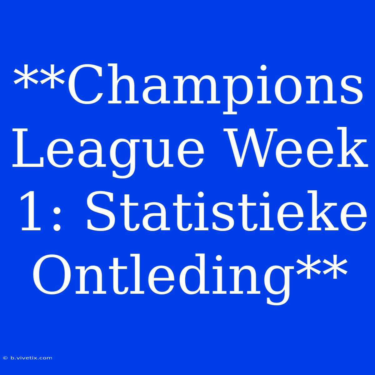 **Champions League Week 1: Statistieke Ontleding**