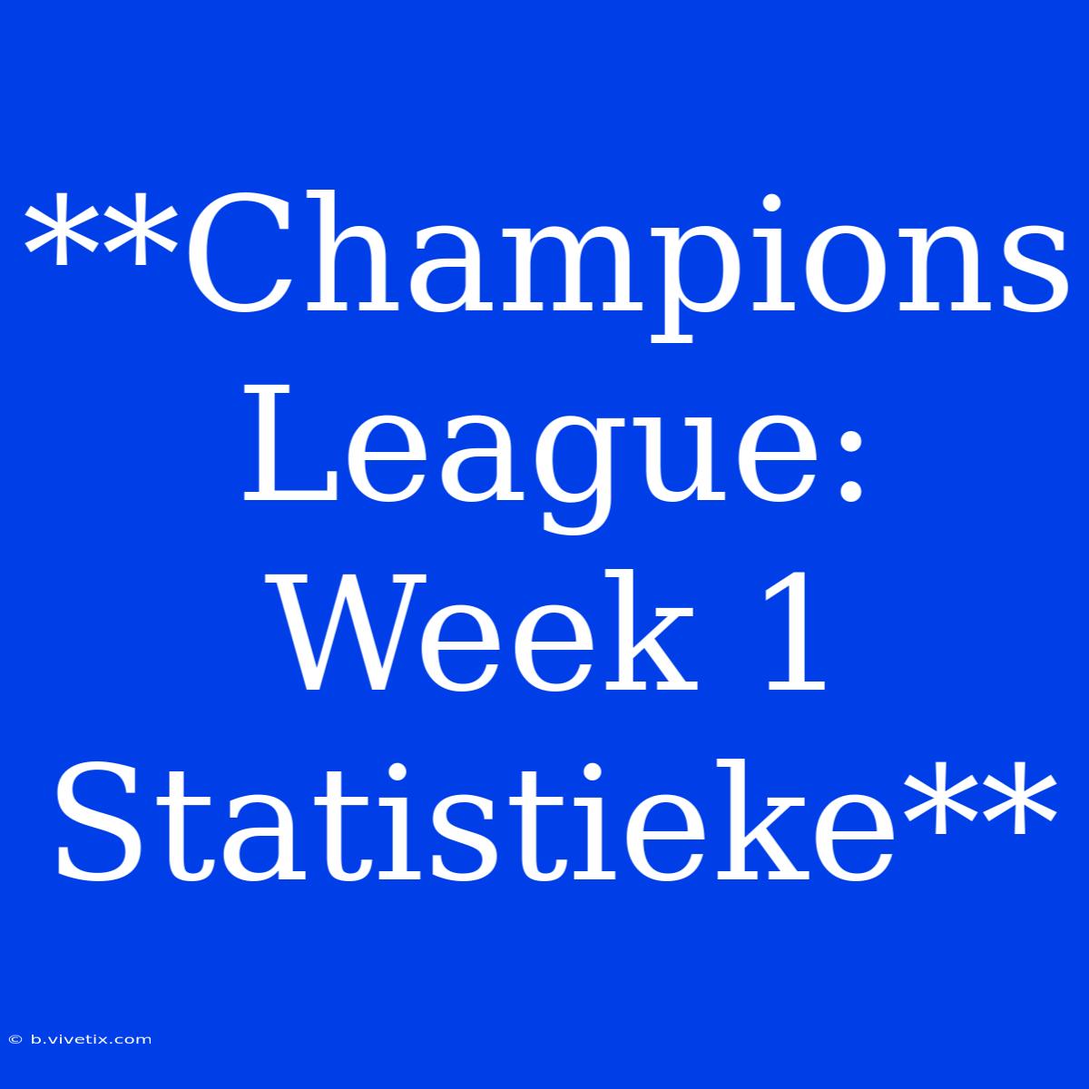 **Champions League: Week 1 Statistieke**