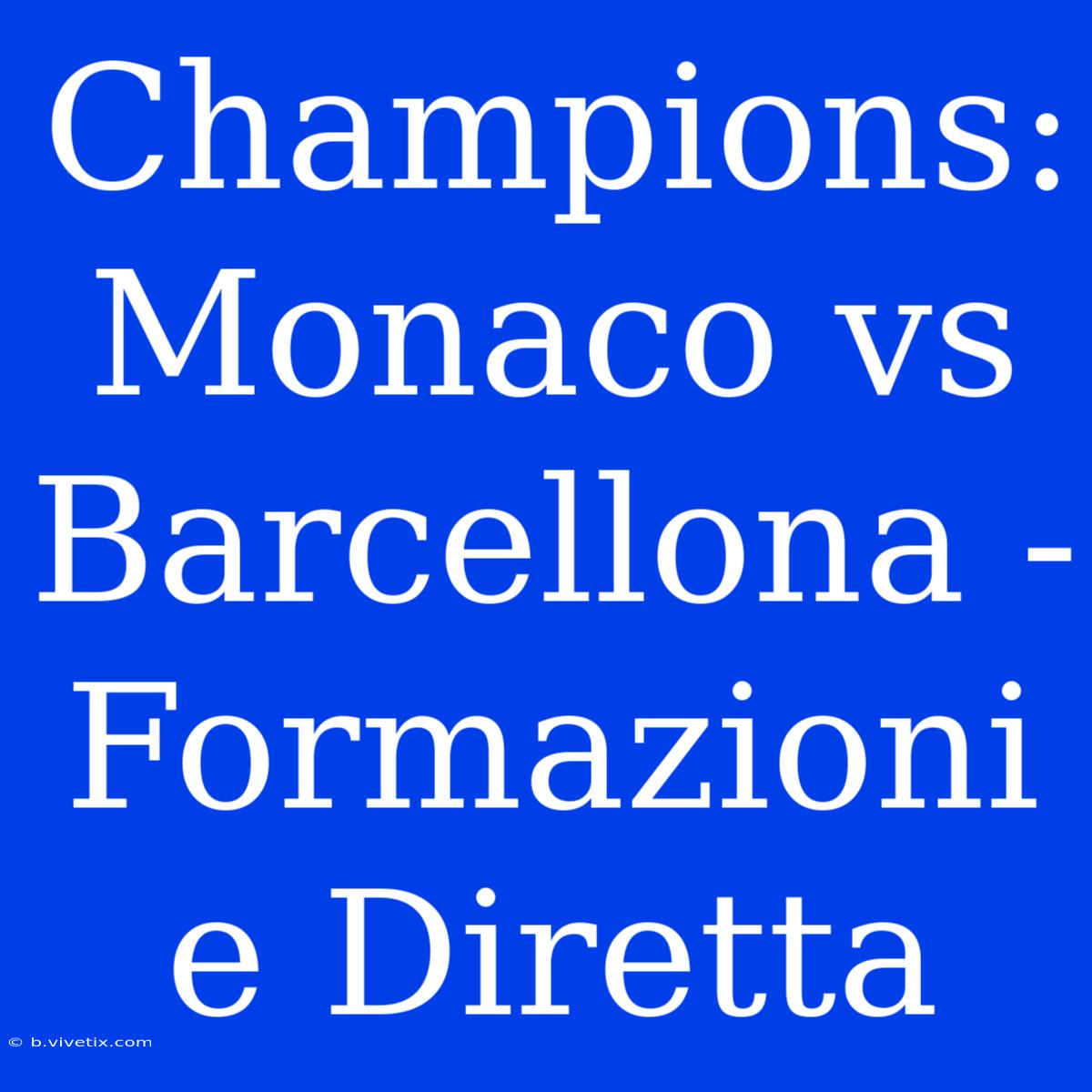 Champions: Monaco Vs Barcellona - Formazioni E Diretta