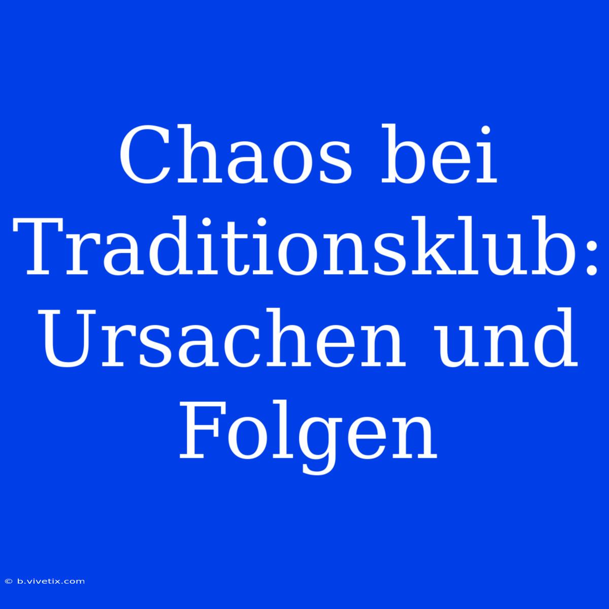 Chaos Bei Traditionsklub: Ursachen Und Folgen