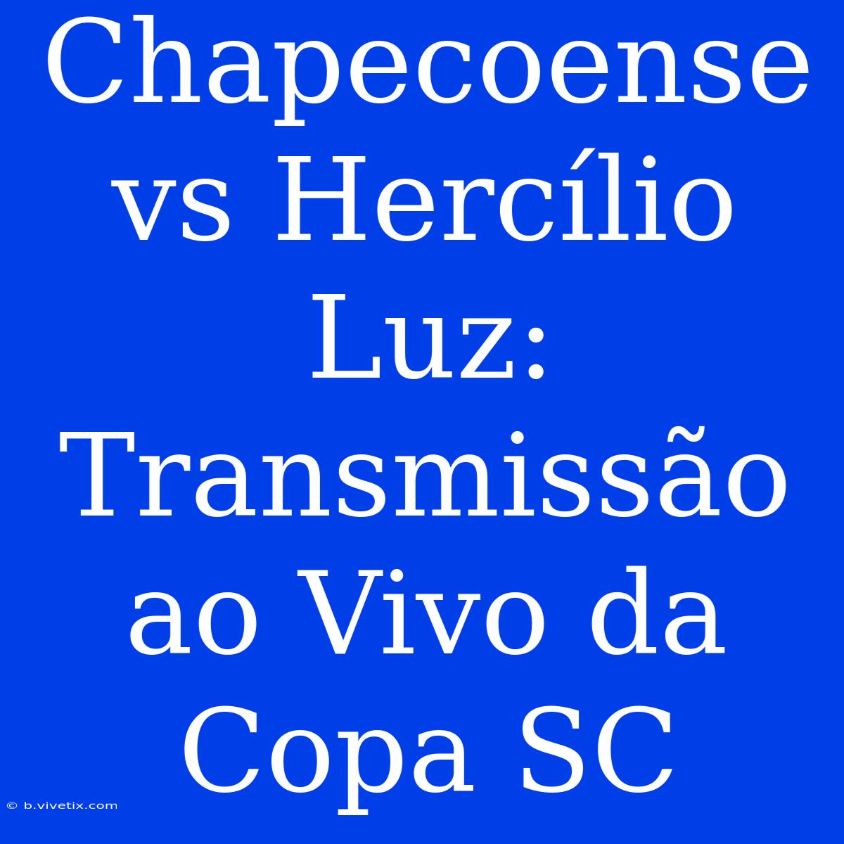 Chapecoense Vs Hercílio Luz: Transmissão Ao Vivo Da Copa SC