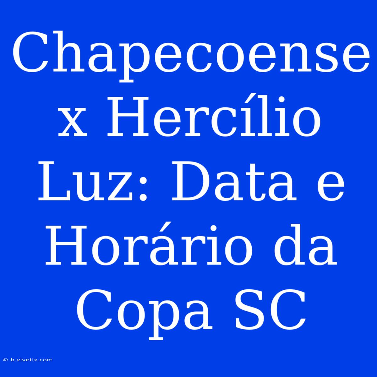 Chapecoense X Hercílio Luz: Data E Horário Da Copa SC