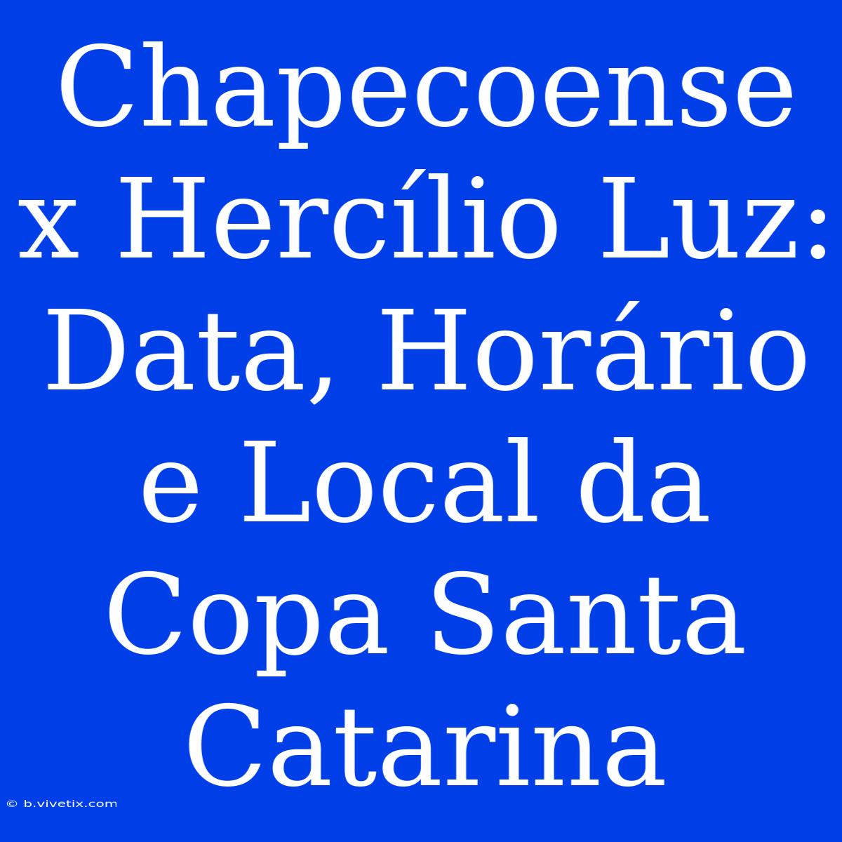 Chapecoense X Hercílio Luz: Data, Horário E Local Da Copa Santa Catarina 