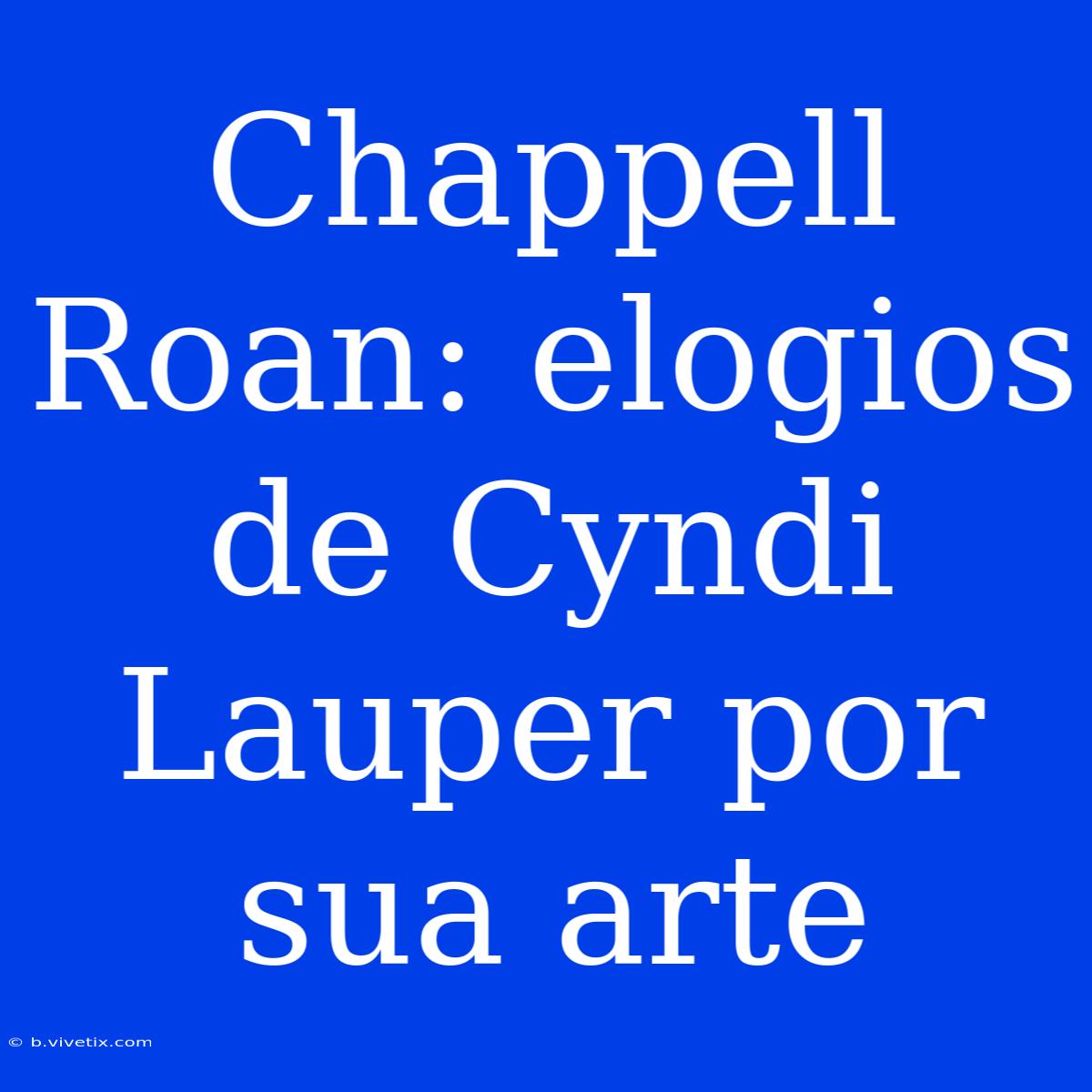 Chappell Roan: Elogios De Cyndi Lauper Por Sua Arte