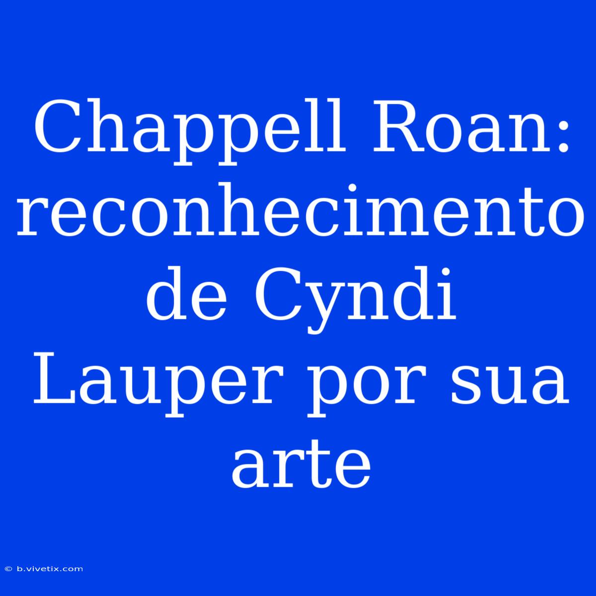 Chappell Roan: Reconhecimento De Cyndi Lauper Por Sua Arte 