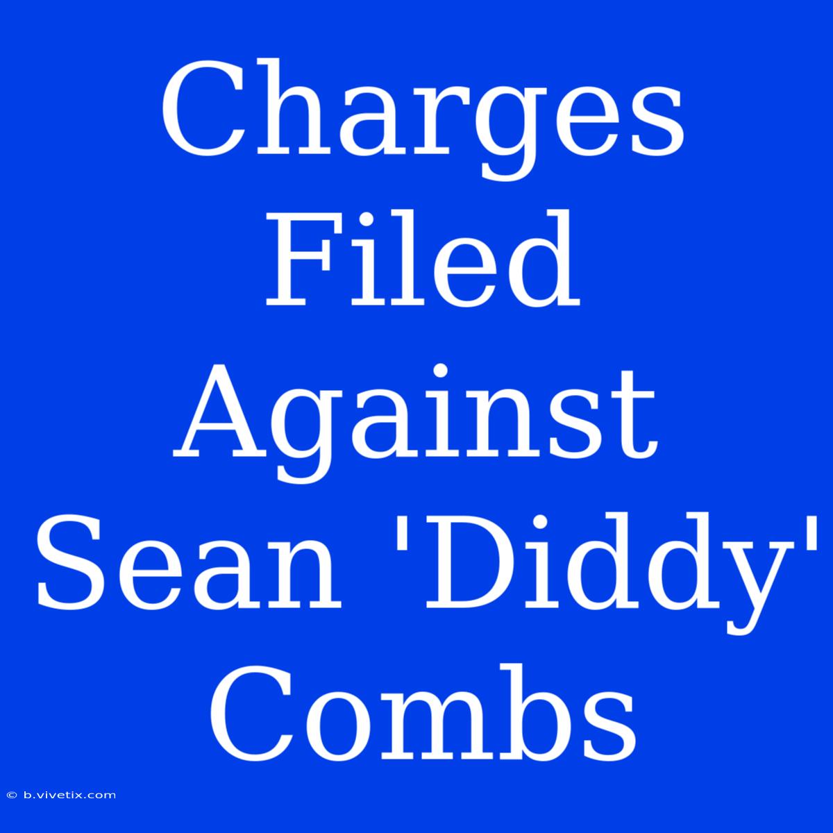 Charges Filed Against Sean 'Diddy' Combs