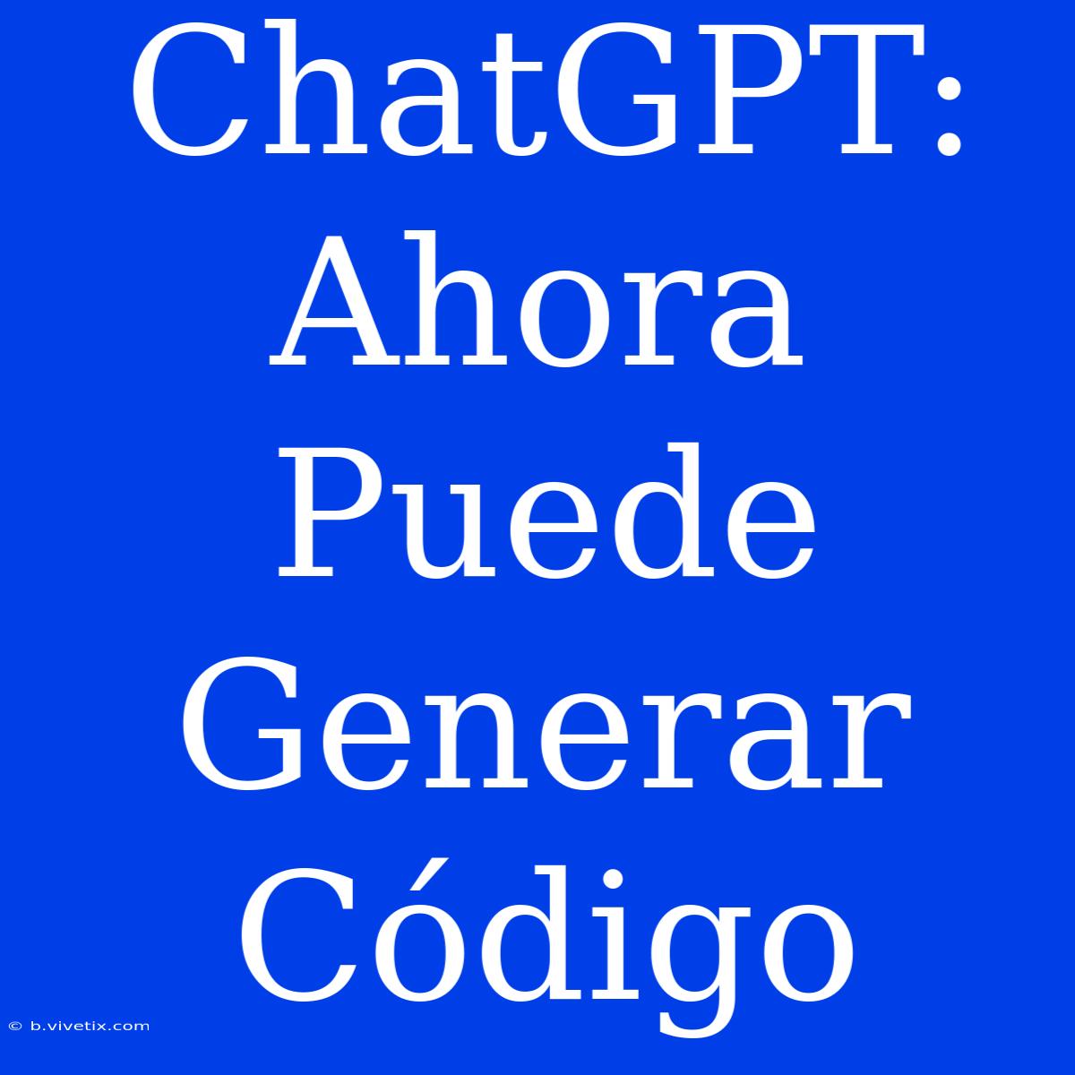 ChatGPT: Ahora Puede Generar Código