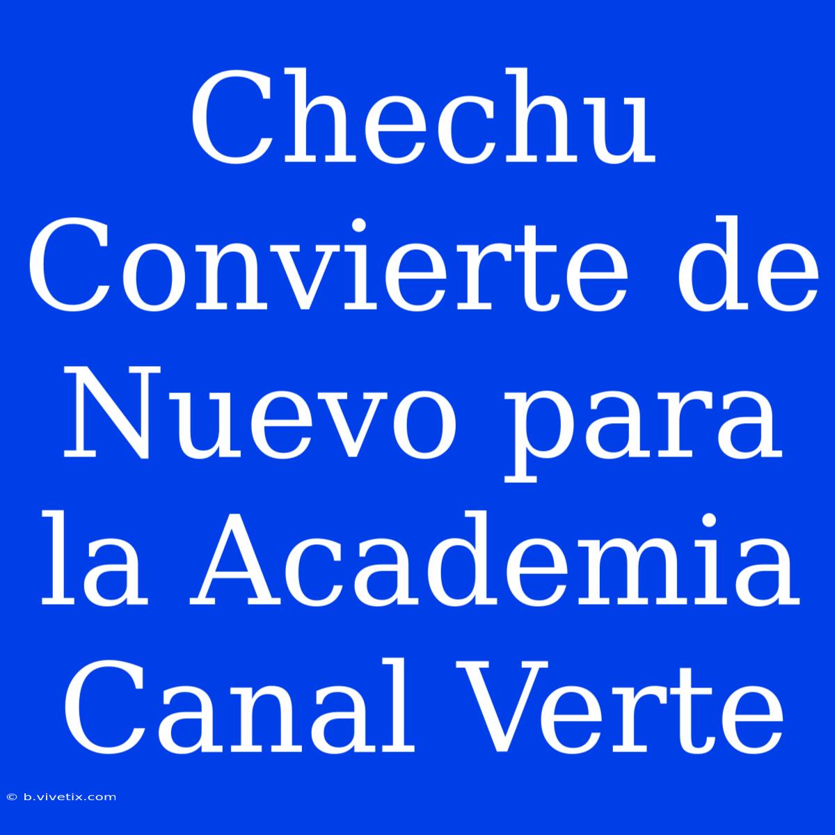 Chechu Convierte De Nuevo Para La Academia Canal Verte