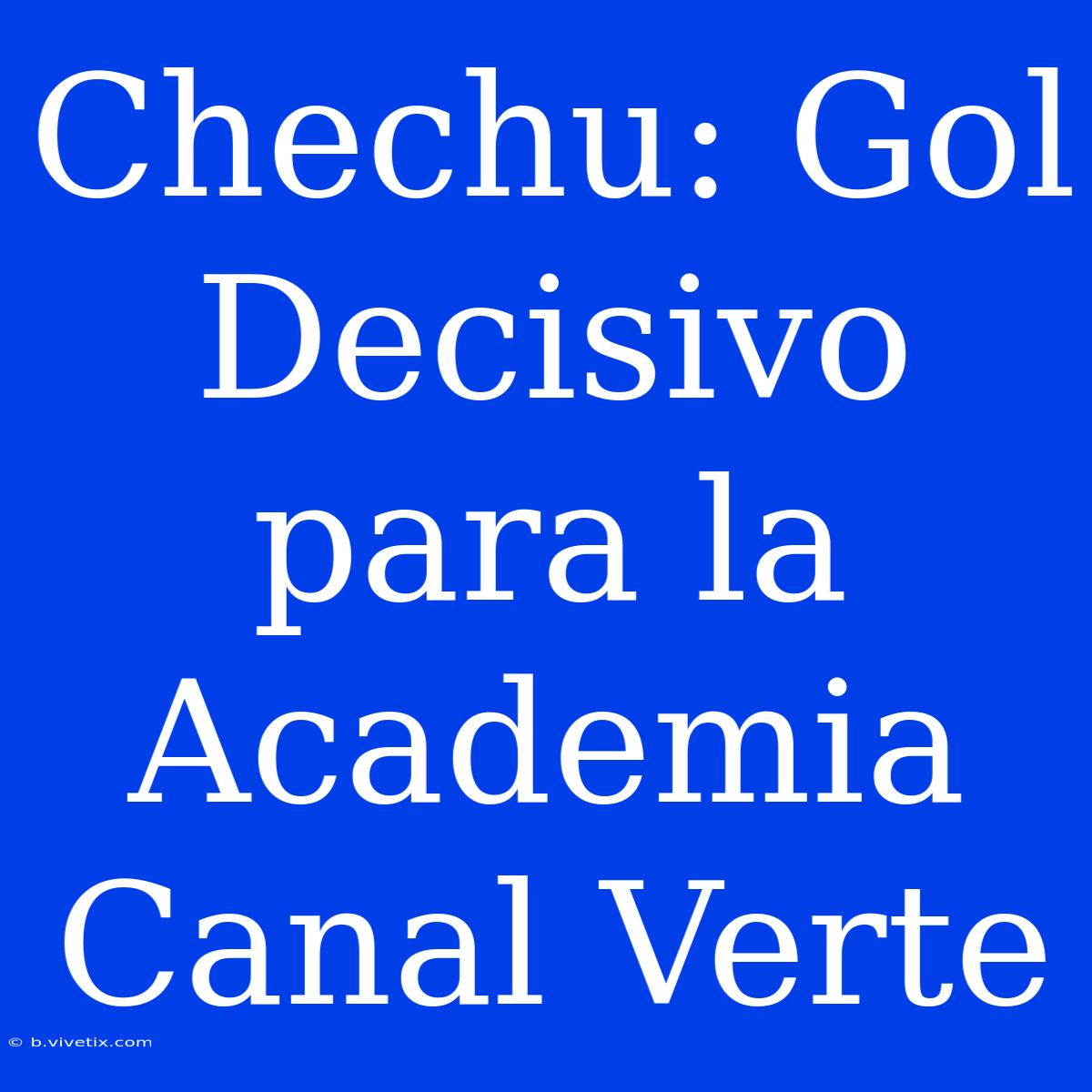 Chechu: Gol Decisivo Para La Academia Canal Verte