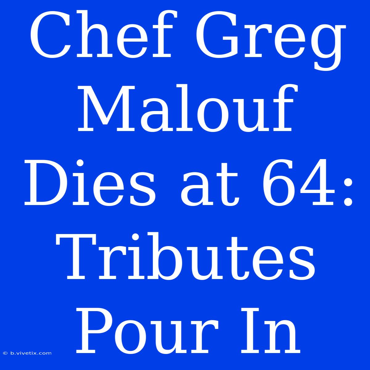 Chef Greg Malouf Dies At 64: Tributes Pour In