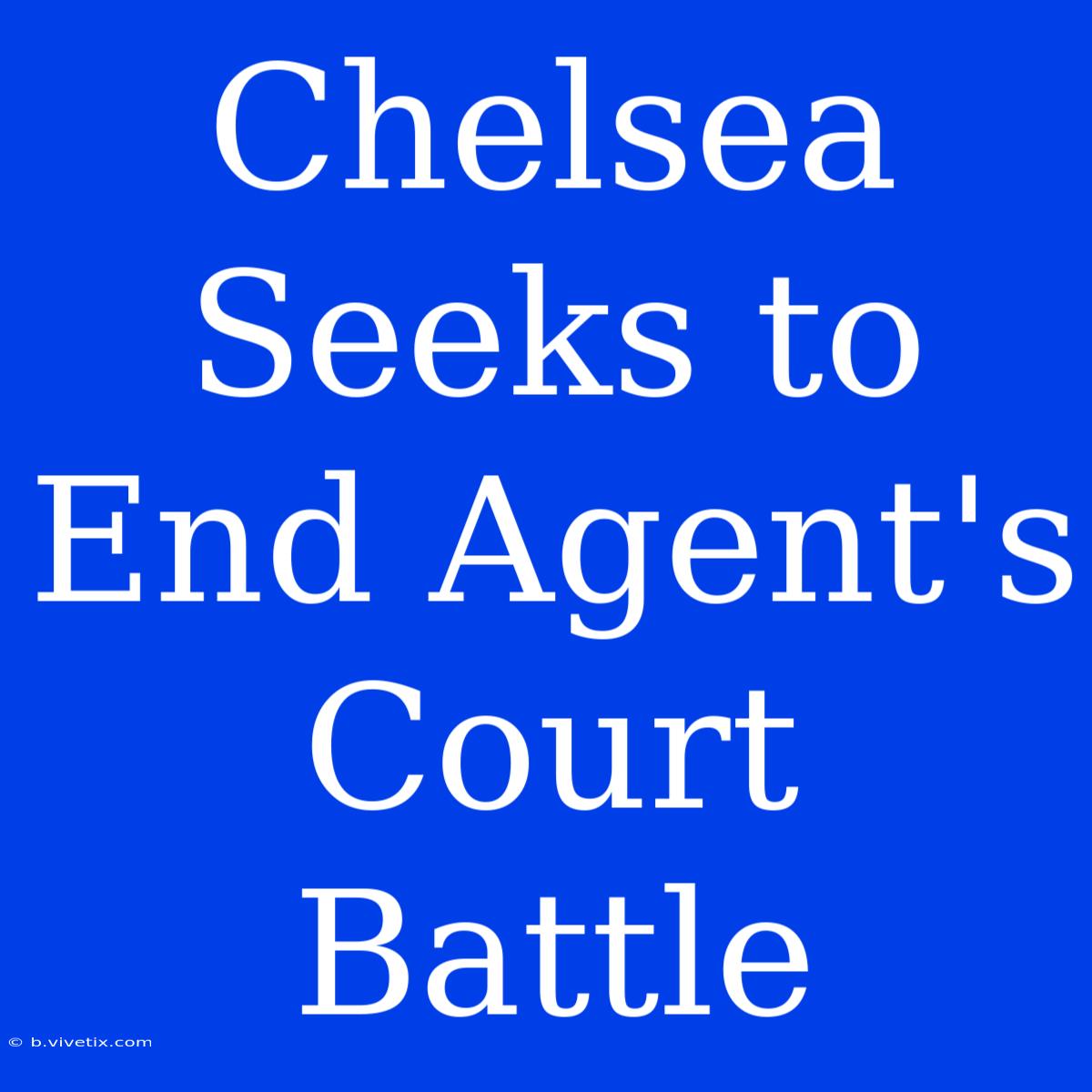 Chelsea Seeks To End Agent's Court Battle 