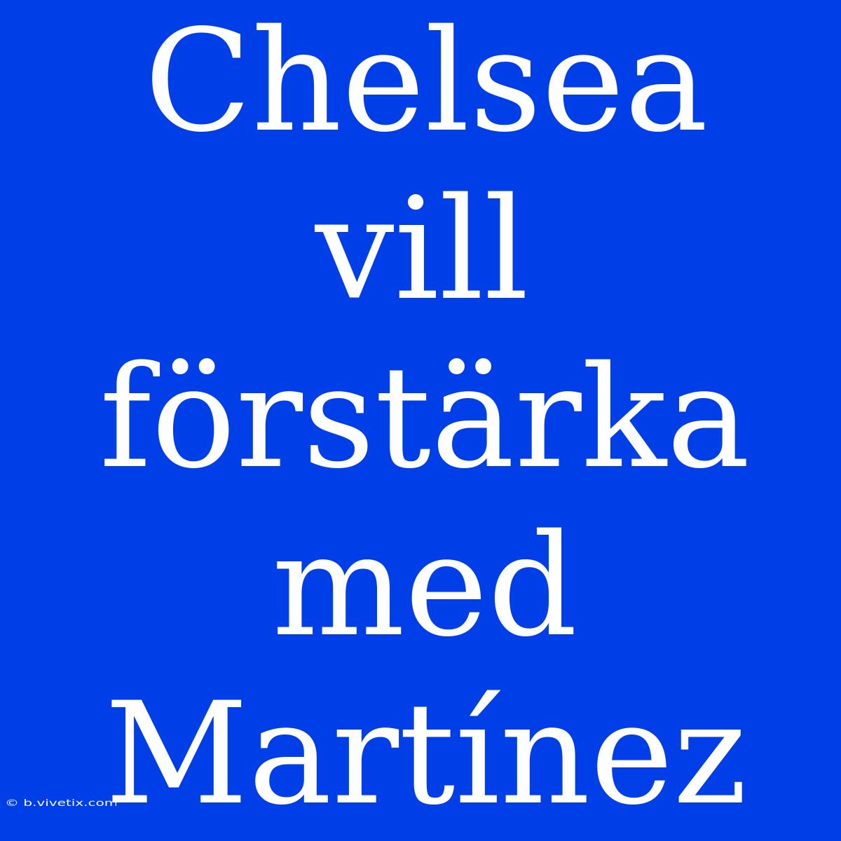 Chelsea Vill Förstärka Med Martínez