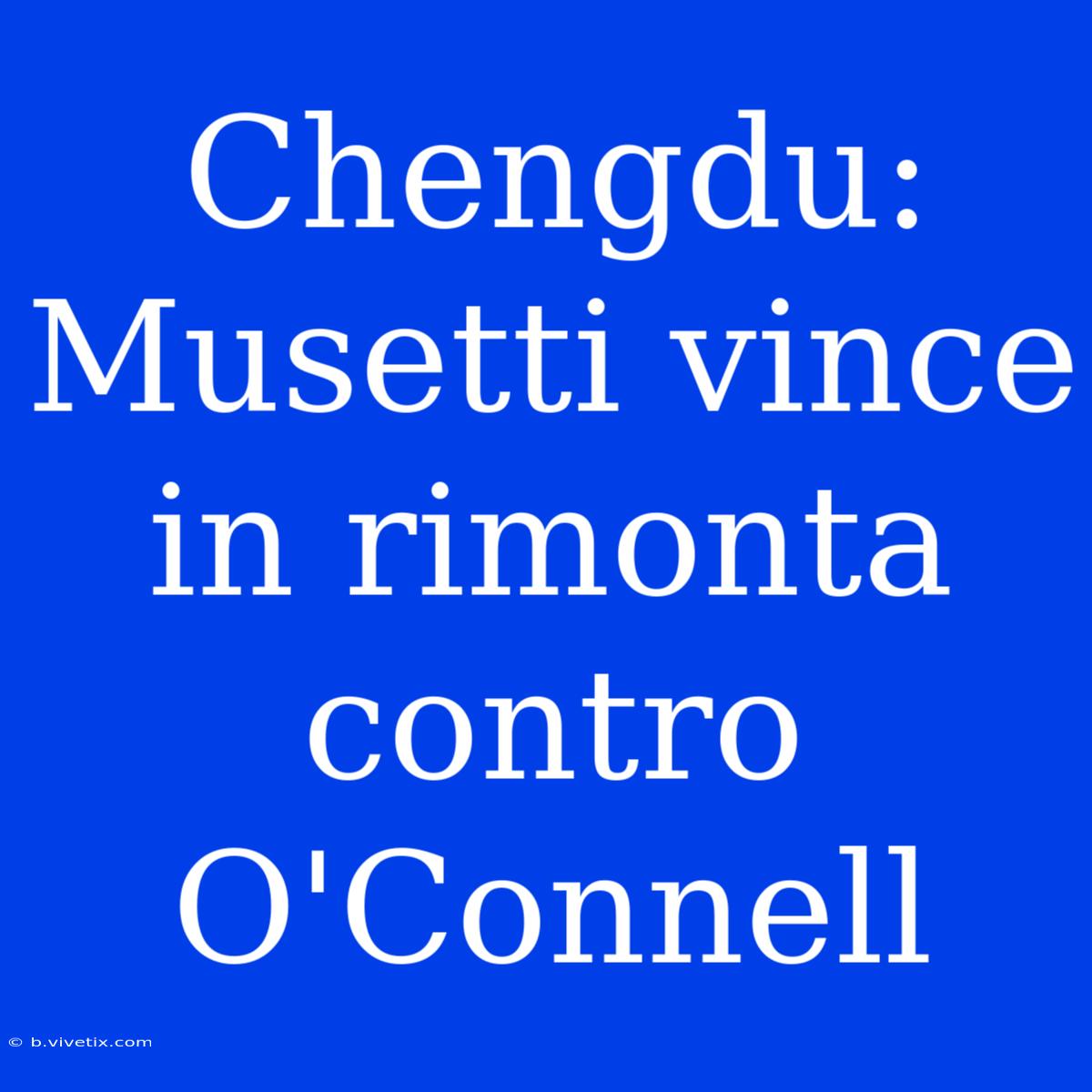 Chengdu: Musetti Vince In Rimonta Contro O'Connell