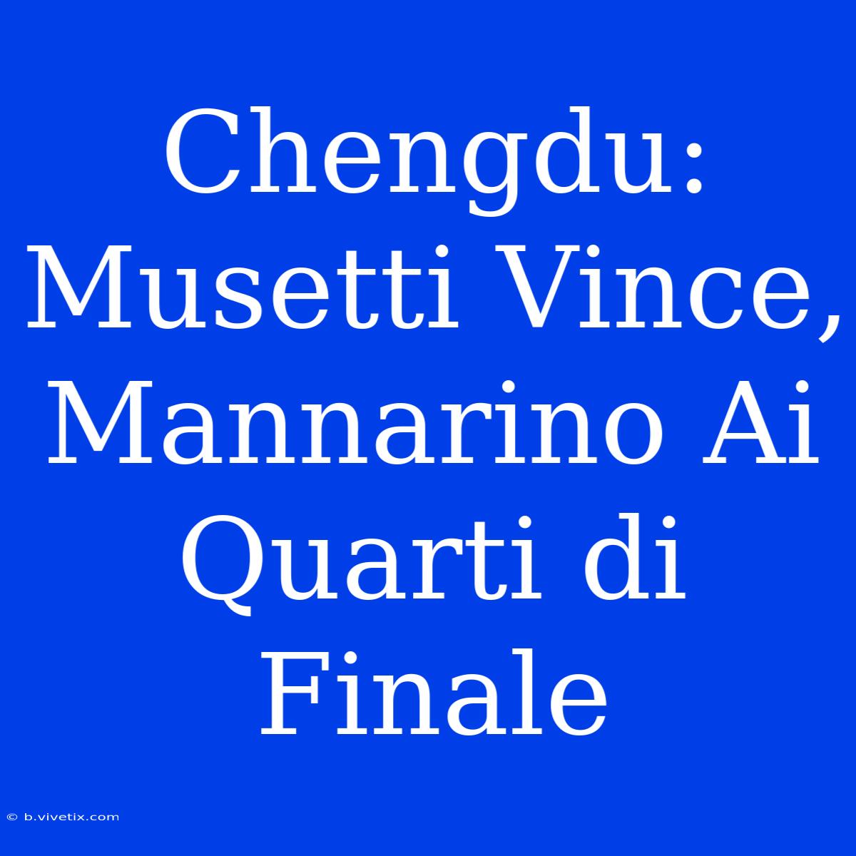 Chengdu: Musetti Vince, Mannarino Ai Quarti Di Finale